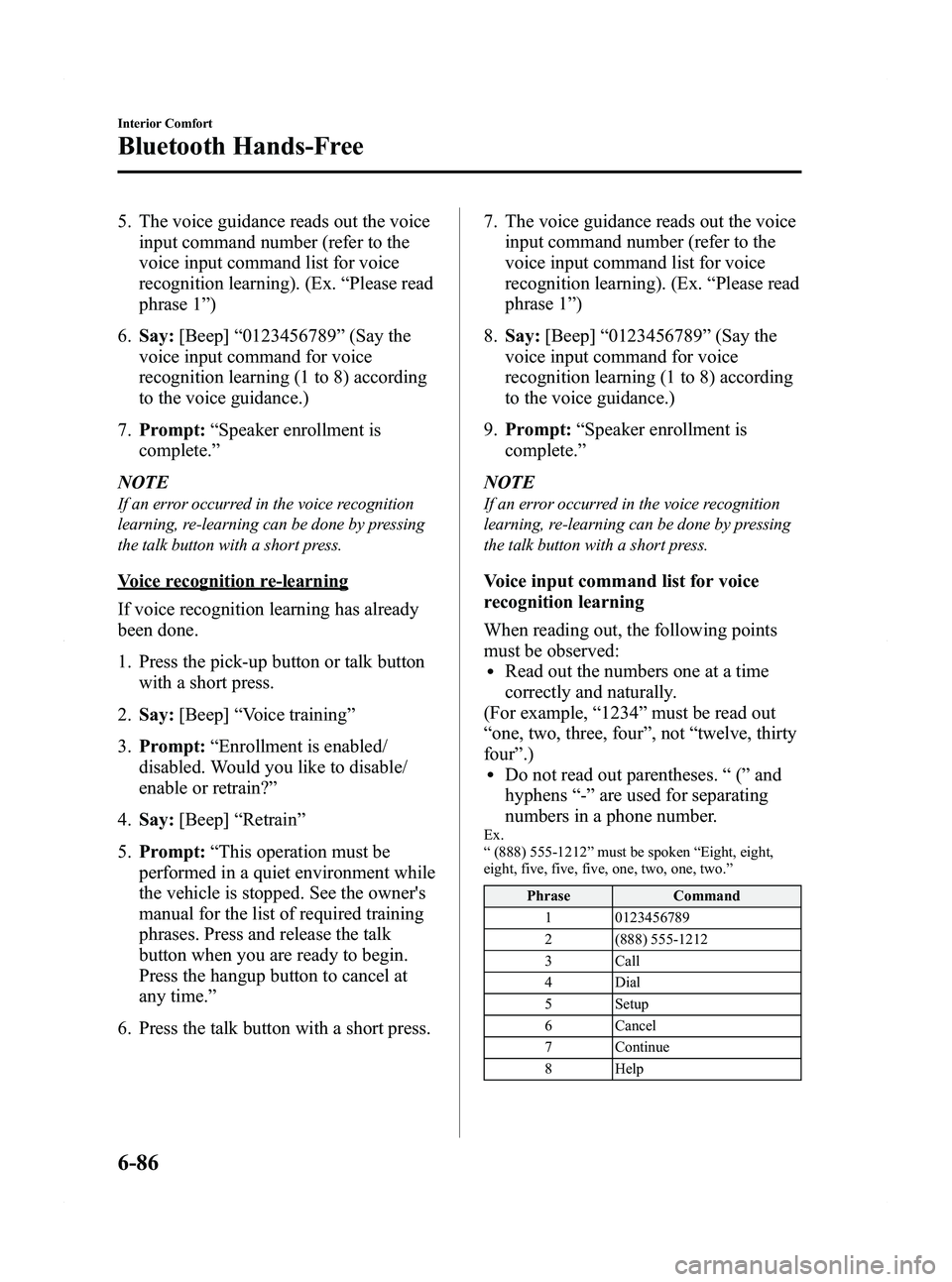 MAZDA MODEL 5 2012 Owners Guide Black plate (272,1)
5. The voice guidance reads out the voiceinput command number (refer to the
voice input command list for voice
recognition learning). (Ex. “Please read
phrase 1 ”)
6. Say: [Bee MAZDA MODEL 5 2012 Owners Guide Black plate (272,1)
5. The voice guidance reads out the voiceinput command number (refer to the
voice input command list for voice
recognition learning). (Ex. “Please read
phrase 1 ”)
6. Say: [Bee