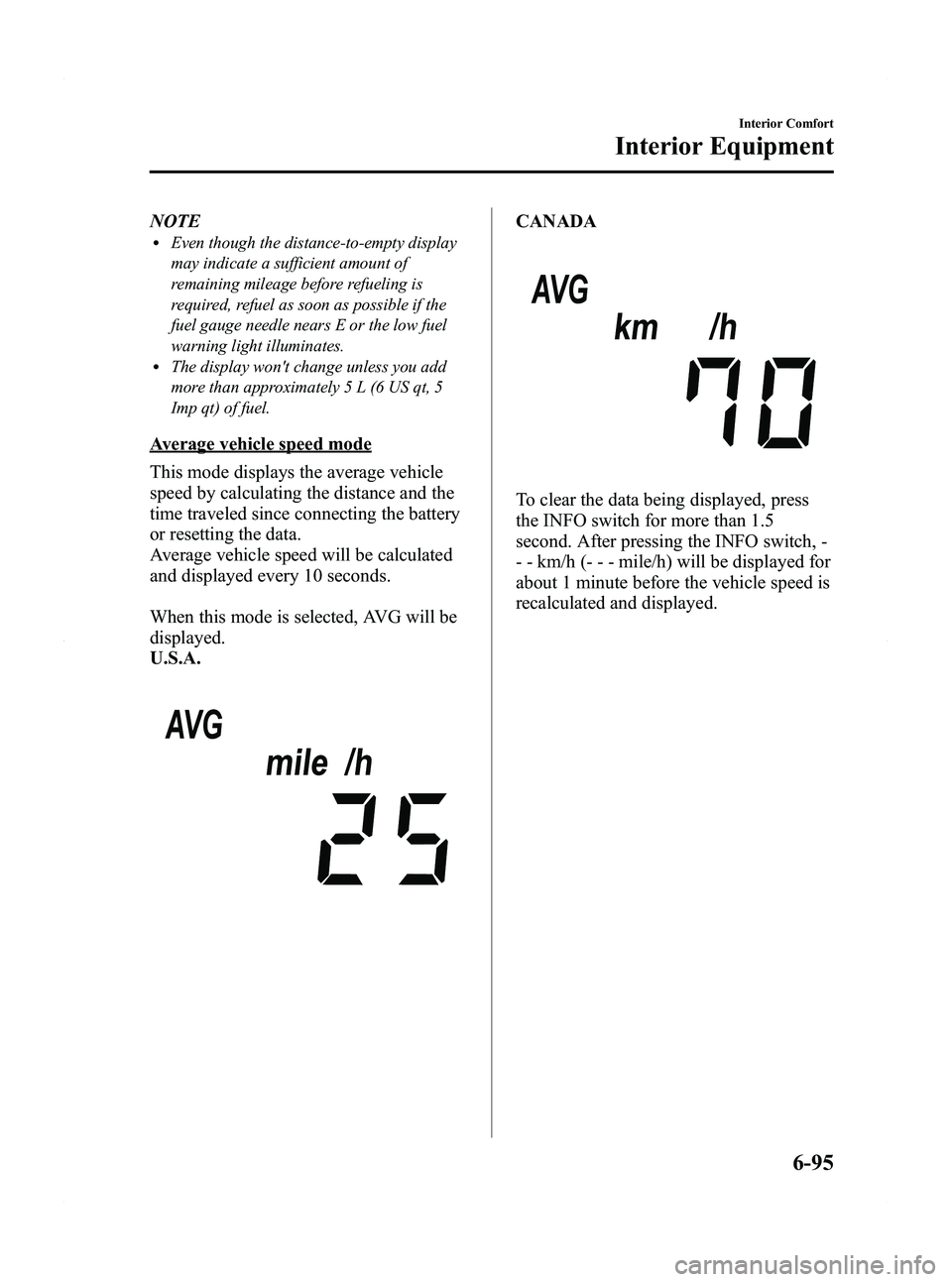 MAZDA MODEL 5 2012 Workshop Manual Black plate (281,1)
NOTElEven though the distance-to-empty display
may indicate a sufficient amount of
remaining mileage before refueling is
required, refuel as soon as possible if the
fuel gauge need MAZDA MODEL 5 2012 Workshop Manual Black plate (281,1)
NOTElEven though the distance-to-empty display
may indicate a sufficient amount of
remaining mileage before refueling is
required, refuel as soon as possible if the
fuel gauge need