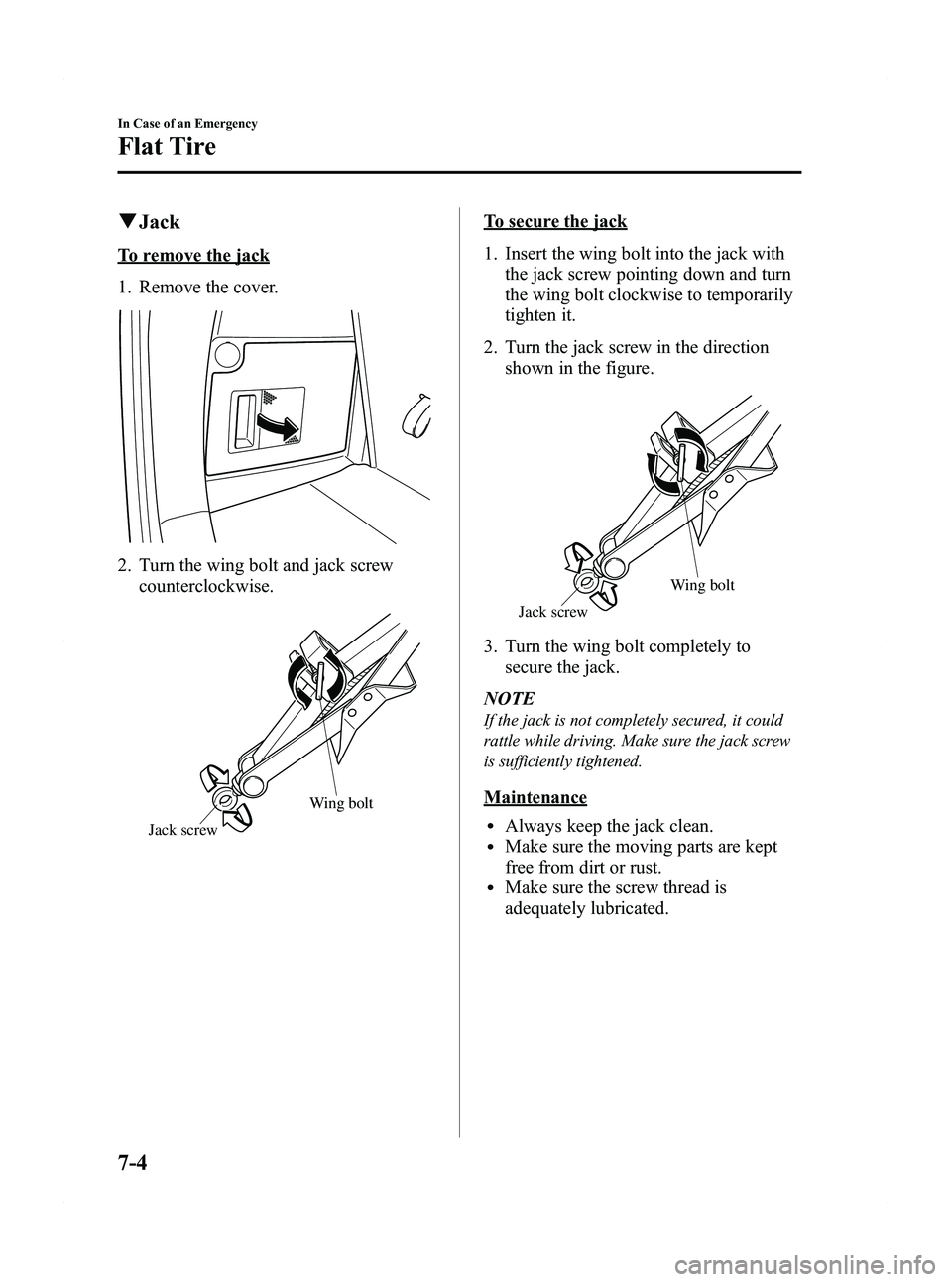 MAZDA MODEL 5 2012 User Guide Black plate (296,1)
qJack
To remove the jack
1. Remove the cover.
2. Turn the wing bolt and jack screw
counterclockwise.
Wing bolt
Jack screw
To secure the jack
1. Insert the wing bolt into the jack w MAZDA MODEL 5 2012 User Guide Black plate (296,1)
qJack
To remove the jack
1. Remove the cover.
2. Turn the wing bolt and jack screw
counterclockwise.
Wing bolt
Jack screw
To secure the jack
1. Insert the wing bolt into the jack w