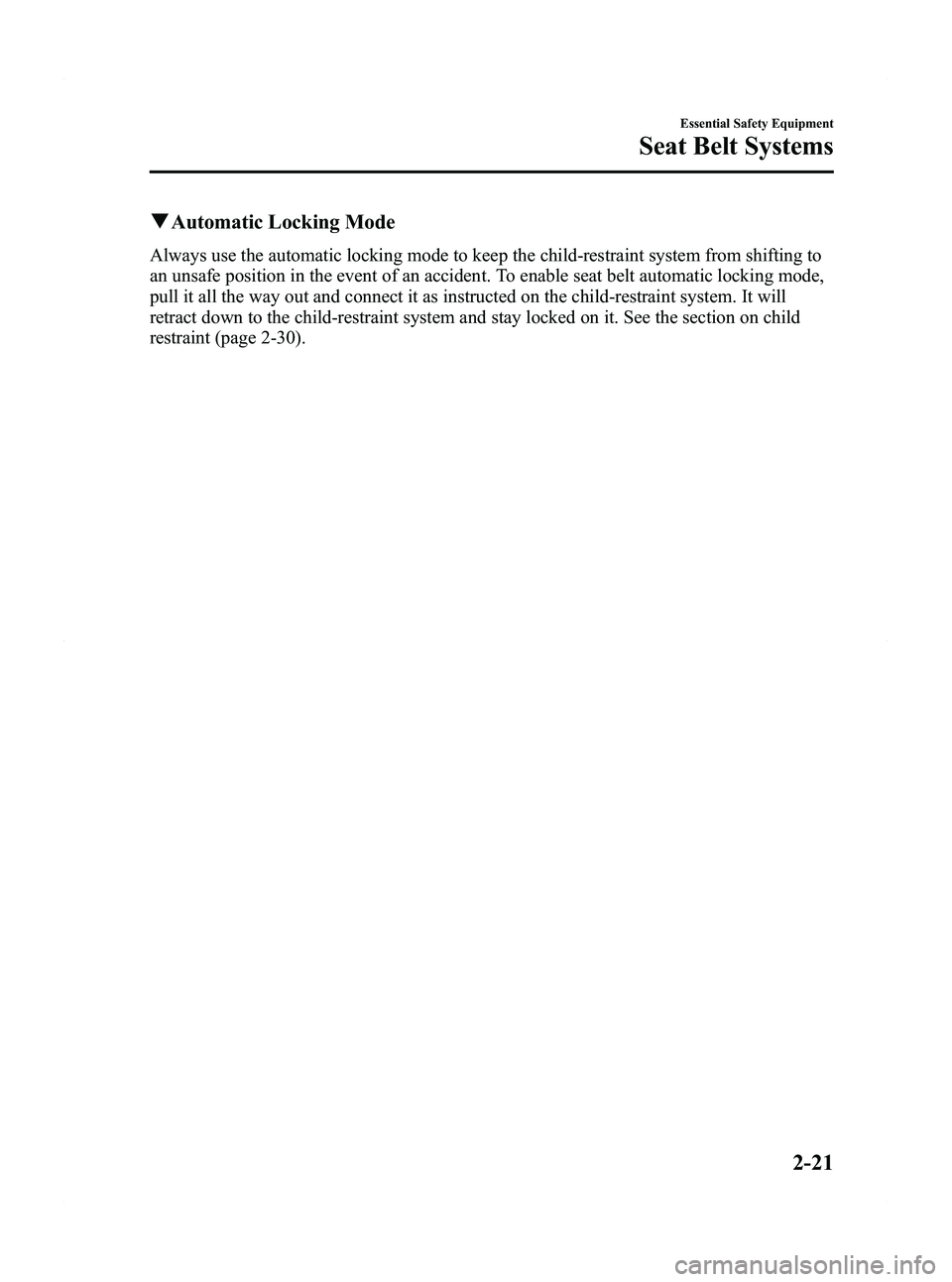 MAZDA MODEL 5 2012 Owners Guide Black plate (33,1)
qAutomatic Locking Mode
Always use the automatic locking mode to keep the child-restraint system from shifting to
an unsafe position in the event of an accident. To enable seat belt MAZDA MODEL 5 2012 Owners Guide Black plate (33,1)
qAutomatic Locking Mode
Always use the automatic locking mode to keep the child-restraint system from shifting to
an unsafe position in the event of an accident. To enable seat belt