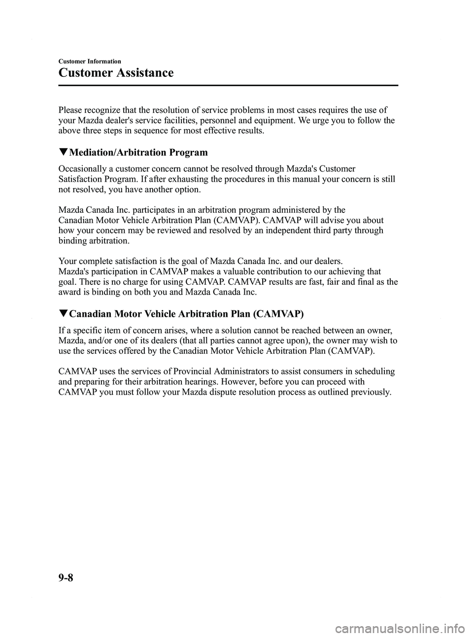 MAZDA MODEL 5 2012 Owners Manual Black plate (388,1)
Please recognize that the resolution of service problems in most cases requires the use of
your Mazda dealers service facilities, personnel and equipment. We urge you to follow th