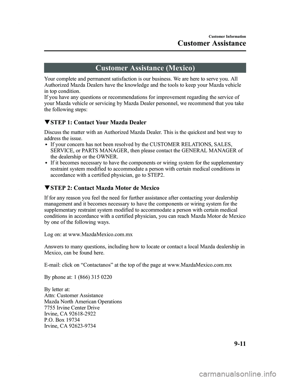 MAZDA MODEL 5 2012 Owners Manual Black plate (391,1)
Customer Assistance (Mexico)
Your complete and permanent satisfaction is our business. We are here to serve you. All
Authorized Mazda Dealers have the knowledge and the tools to ke