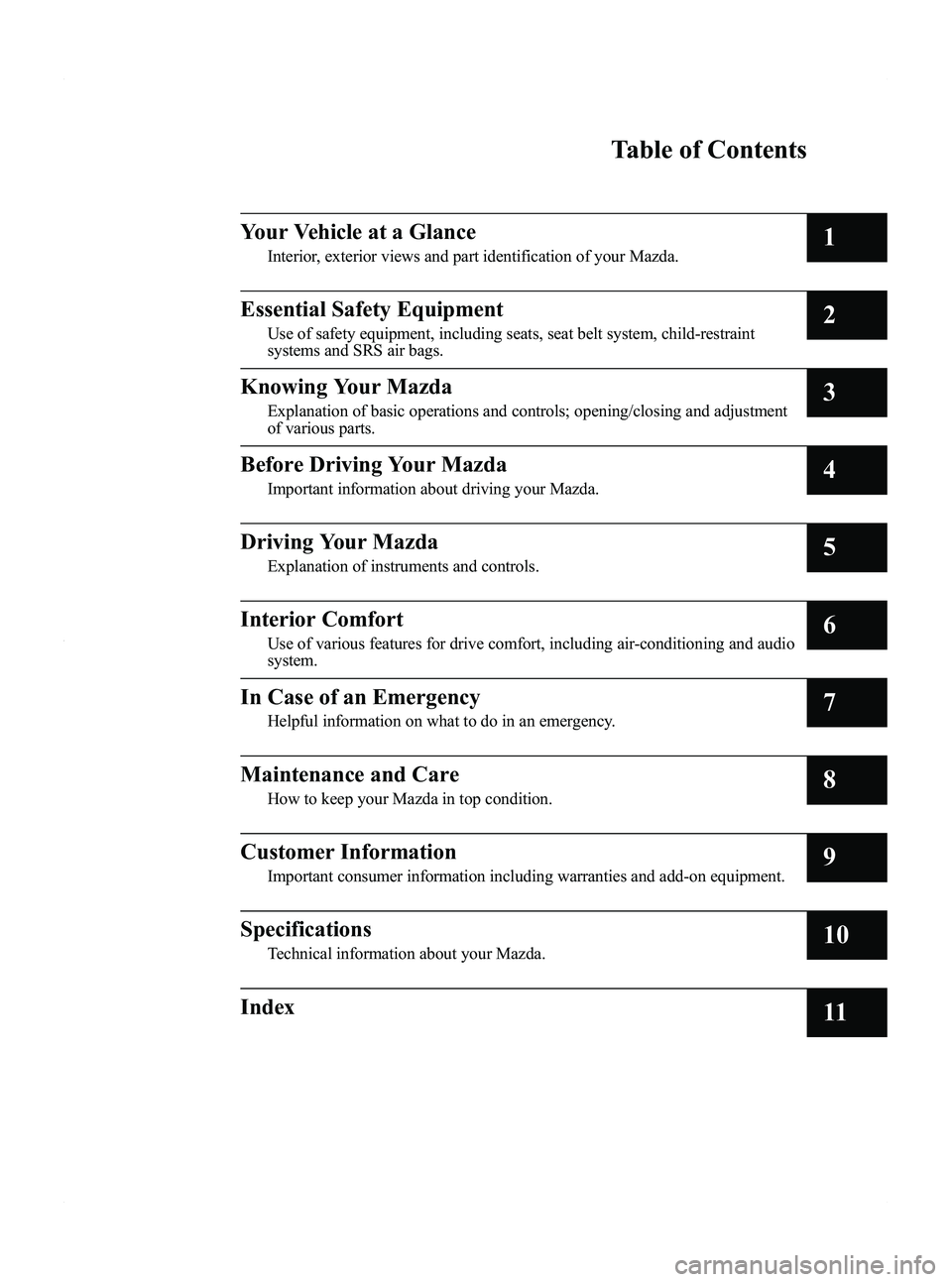 MAZDA MODEL 5 2012  Owners Manual Black plate (5,1)
Mazda5_8BR9-EA-10J_Edition3 Page5
Monday, February 21 2011 1:43 PM
Form No.8BR9-EA-10J
Table of Contents
Your Vehicle at a Glance
Interior, exterior views and part identification of 