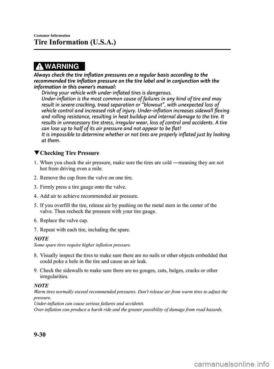 MAZDA MODEL 5 2012 Owners Manual Black plate (410,1)
WARNING
Always check the tire inflation pressures on a regular basis according to the
recommended tire inflation pressure on the tire label and in conjunction with the
information MAZDA MODEL 5 2012 Owners Manual Black plate (410,1)
WARNING
Always check the tire inflation pressures on a regular basis according to the
recommended tire inflation pressure on the tire label and in conjunction with the
information