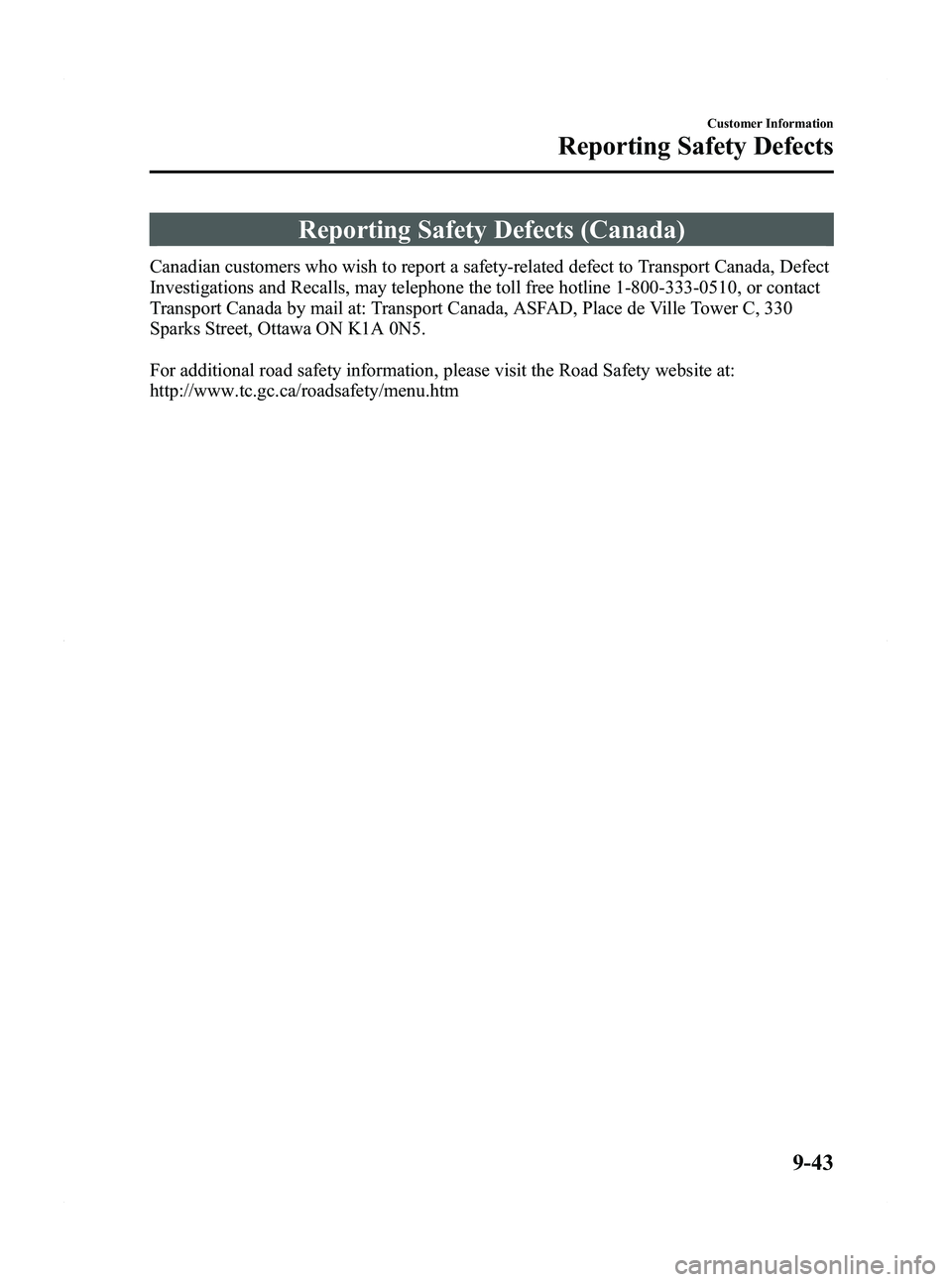 MAZDA MODEL 5 2012 Owners Guide Black plate (423,1)
Reporting Safety Defects (Canada)
Canadian customers who wish to report a safety-related defect to Transport Canada, Defect
Investigations and Recalls, may telephone the toll free 