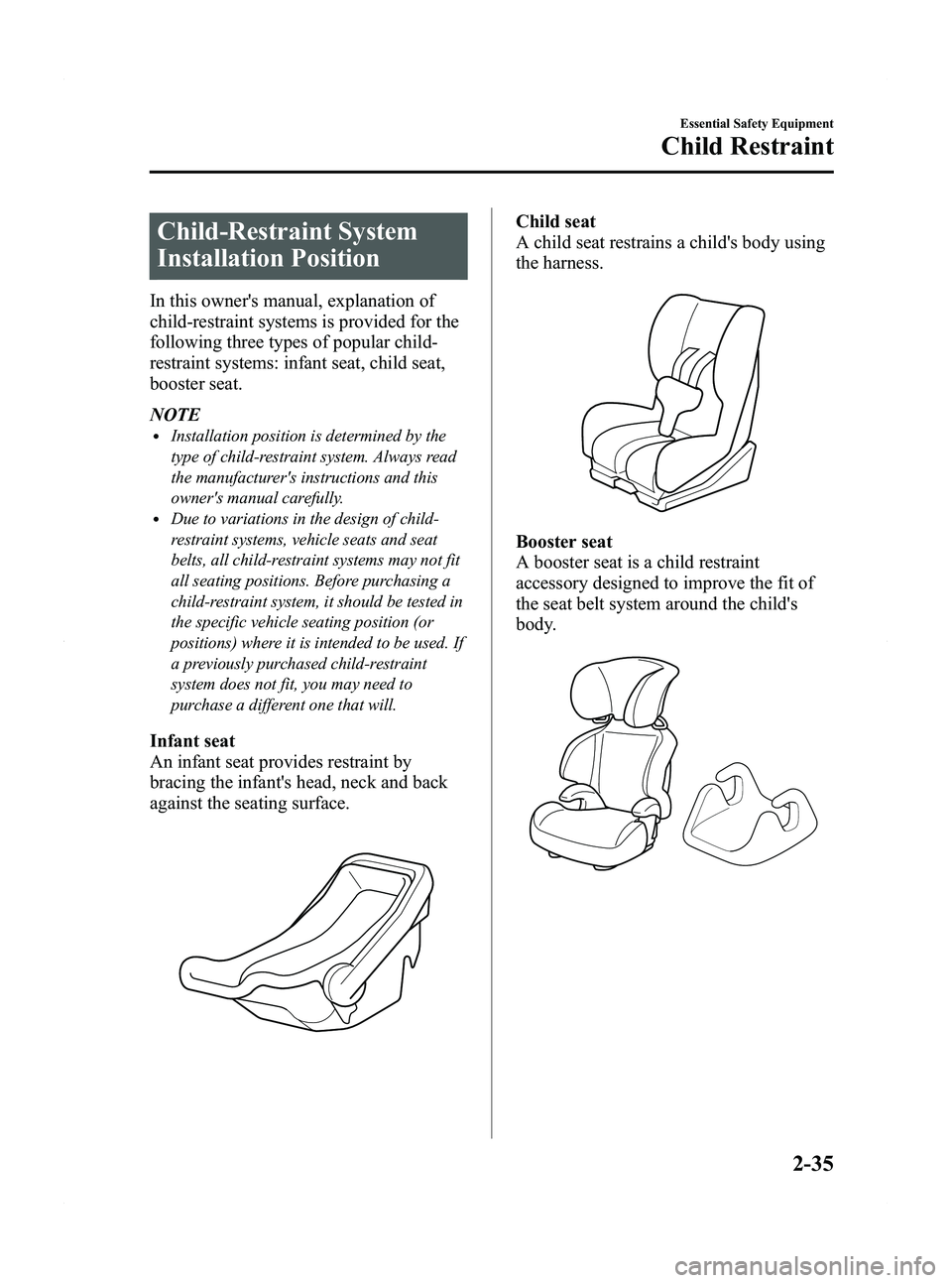 MAZDA MODEL 5 2012 Service Manual Black plate (47,1)
Child-Restraint System
Installation Position
In this owners manual, explanation of
child-restraint systems is provided for the
following three types of popular child-
restraint sys MAZDA MODEL 5 2012 Service Manual Black plate (47,1)
Child-Restraint System
Installation Position
In this owners manual, explanation of
child-restraint systems is provided for the
following three types of popular child-
restraint sys