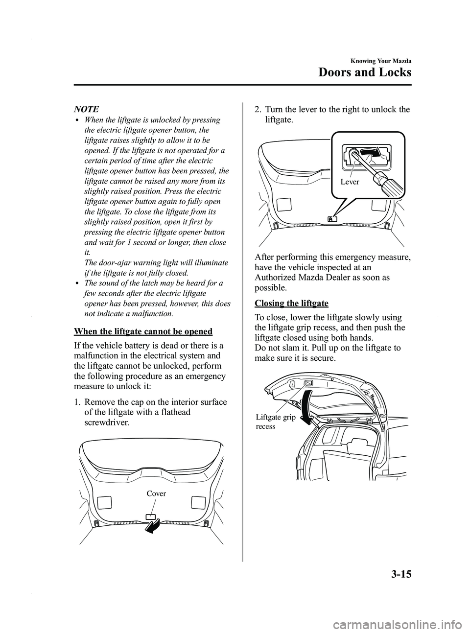 MAZDA MODEL 5 2012 Owners Manual Black plate (93,1)
NOTElWhen the liftgate is unlocked by pressing
the electric liftgate opener button, the
liftgate raises slightly to allow it to be
opened. If the liftgate is not operated for a
cert MAZDA MODEL 5 2012 Owners Manual Black plate (93,1)
NOTElWhen the liftgate is unlocked by pressing
the electric liftgate opener button, the
liftgate raises slightly to allow it to be
opened. If the liftgate is not operated for a
cert
