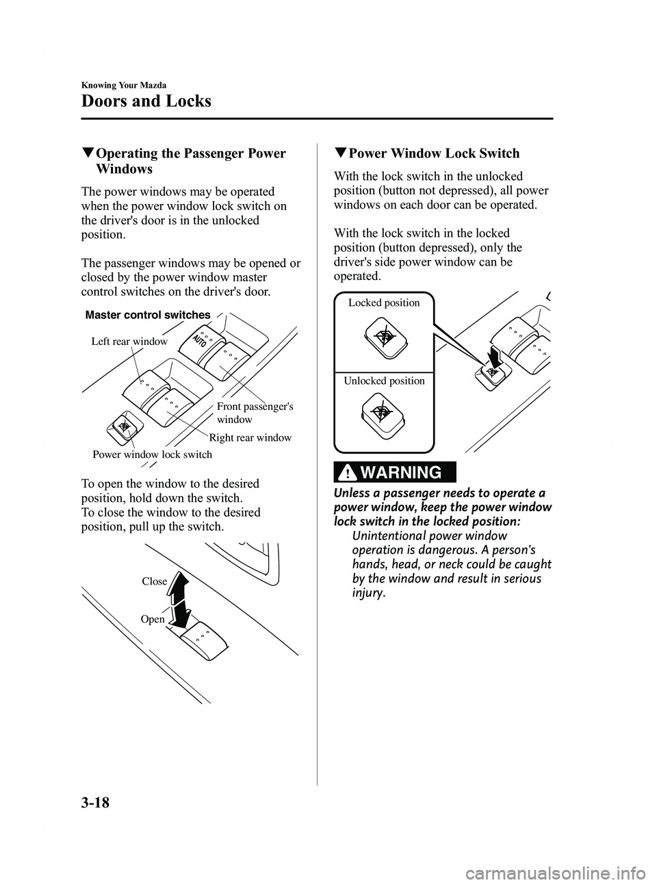 MAZDA MODEL 5 2012 User Guide Black plate (96,1)
qOperating the Passenger Power
Windows
The power windows may be operated
when the power window lock switch on
the drivers door is in the unlocked
position.
The passenger windows ma MAZDA MODEL 5 2012 User Guide Black plate (96,1)
qOperating the Passenger Power
Windows
The power windows may be operated
when the power window lock switch on
the drivers door is in the unlocked
position.
The passenger windows ma