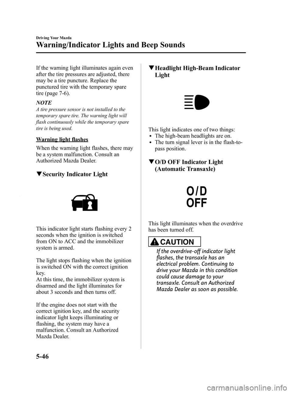 MAZDA MODEL 2 2011  Owners Manual Black plate (152,1)
If the warning light illuminates again even
after the tire pressures are adjusted, there
may be a tire puncture. Replace the
punctured tire with the temporary spare
tire (page 7-6)