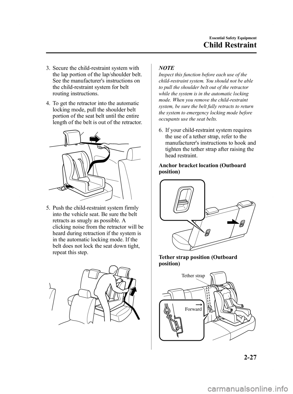 MAZDA MODEL 2 2011 Owners Guide Black plate (39,1)
3. Secure the child-restraint system withthe lap portion of the lap/shoulder belt.
See the manufacturers instructions on
the child-restraint system for belt
routing instructions.
4