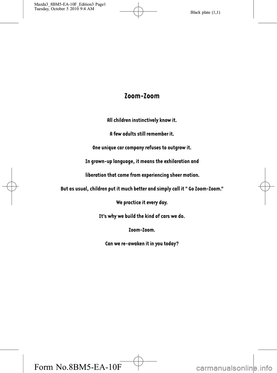 MAZDA MODEL 3 5-DOOR 2011  Owners Manual Black plate (1,1)
Mazda3_8BM5-EA-10F_Edition3 Page1
Tuesday, October 5 2010 9:4 AM
Form No.8BM5-EA-10F 