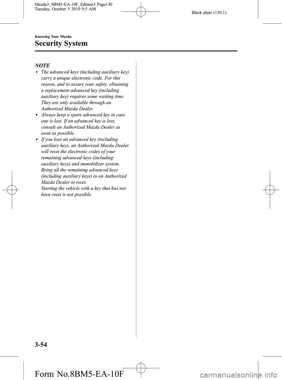 MAZDA MODEL 3 5-DOOR 2011  Owners Manual Black plate (130,1)
NOTElThe advanced keys (including auxiliary key)
carry a unique electronic code. For this
reason, and to assure your safety, obtaining
a replacement advanced key (including
auxilia