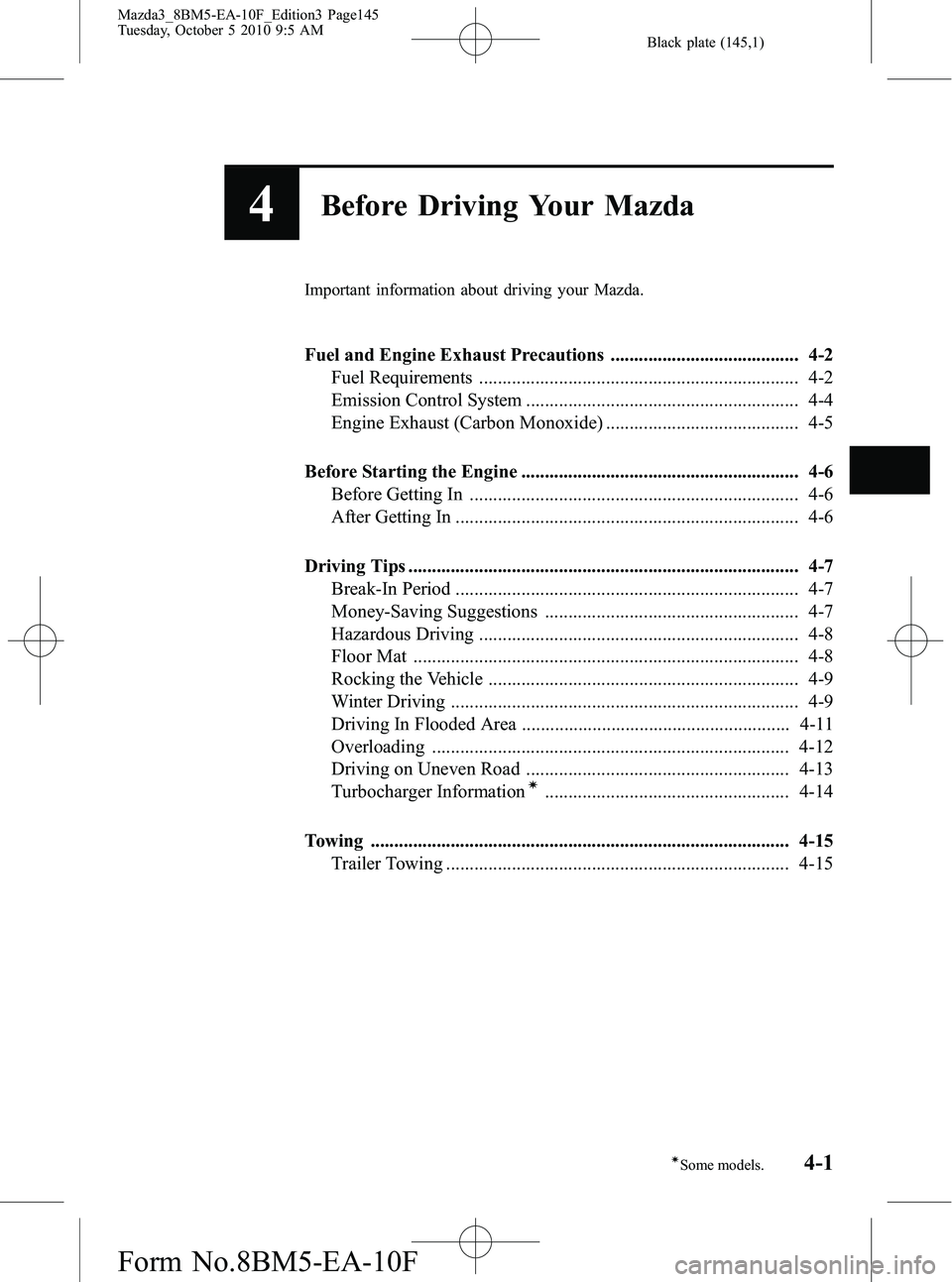 MAZDA MODEL 3 5-DOOR 2011  Owners Manual Black plate (145,1)
4Before Driving Your Mazda
Important information about driving your Mazda.
Fuel and Engine Exhaust Precautions ........................................ 4-2Fuel Requirements .......