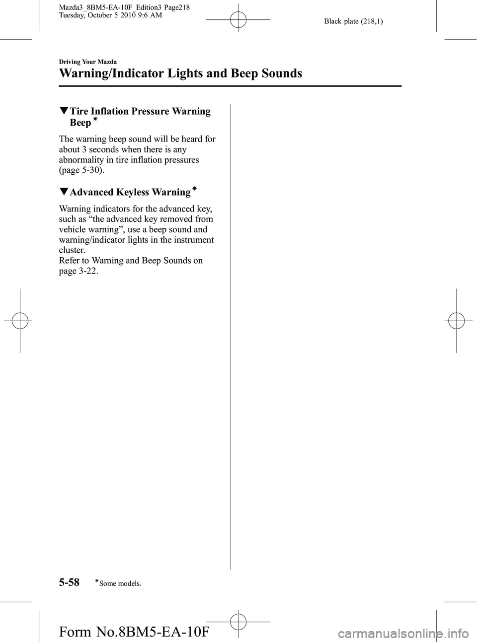 MAZDA MODEL 3 4-DOOR 2011 Owners Manual Black plate (218,1)
qTire Inflation Pressure Warning
Beepí
The warning beep sound will be heard for
about 3 seconds when there is any
abnormality in tire inflation pressures
(page 5-30).
qAdvanced Ke MAZDA MODEL 3 4-DOOR 2011 Owners Manual Black plate (218,1)
qTire Inflation Pressure Warning
Beepí
The warning beep sound will be heard for
about 3 seconds when there is any
abnormality in tire inflation pressures
(page 5-30).
qAdvanced Ke