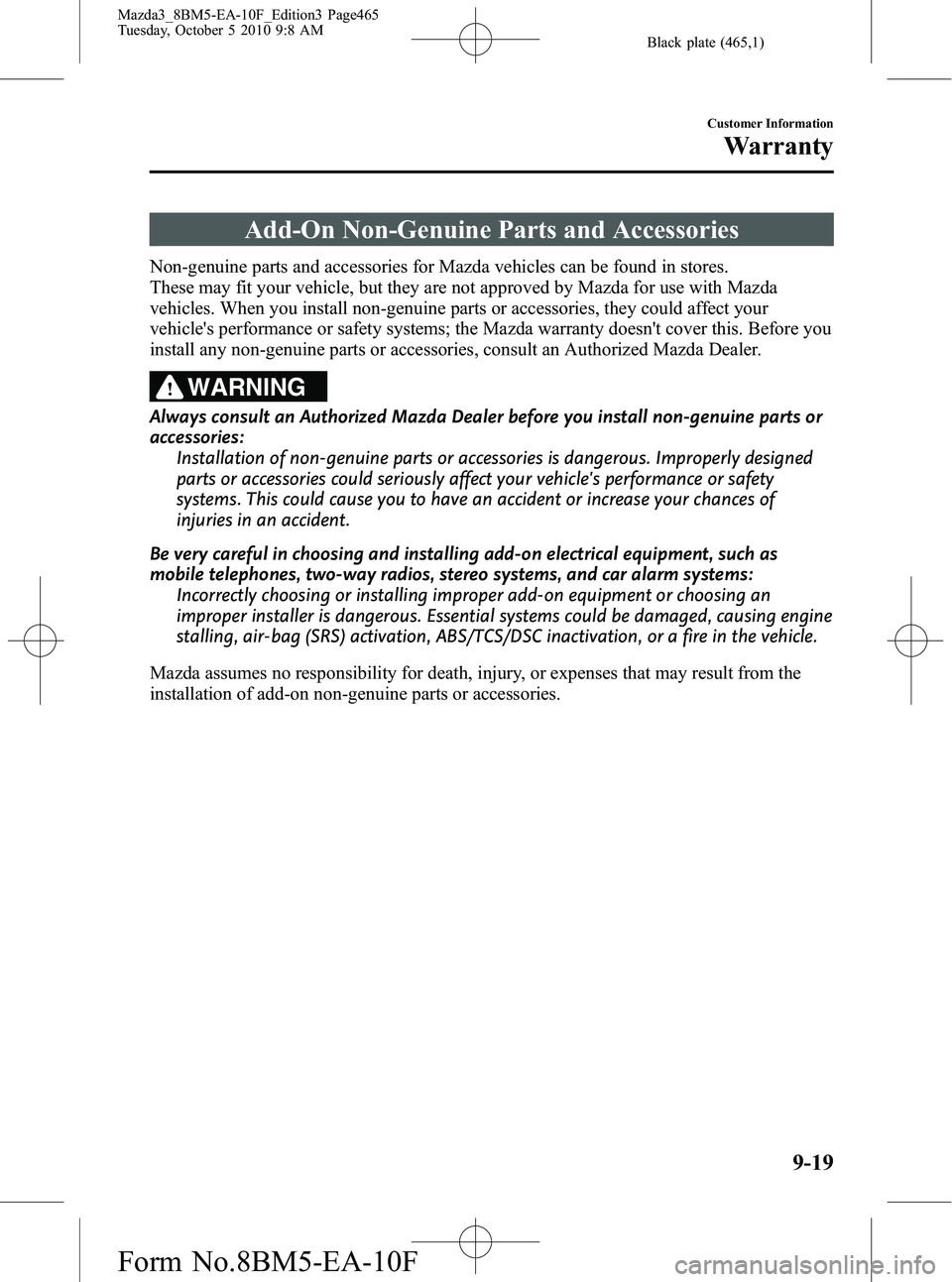MAZDA MODEL 3 5-DOOR 2011 Owners Manual Black plate (465,1)
Add-On Non-Genuine Parts and Accessories
Non-genuine parts and accessories for Mazda vehicles can be found in stores.
These may fit your vehicle, but they are not approved by Mazda MAZDA MODEL 3 5-DOOR 2011 Owners Manual Black plate (465,1)
Add-On Non-Genuine Parts and Accessories
Non-genuine parts and accessories for Mazda vehicles can be found in stores.
These may fit your vehicle, but they are not approved by Mazda