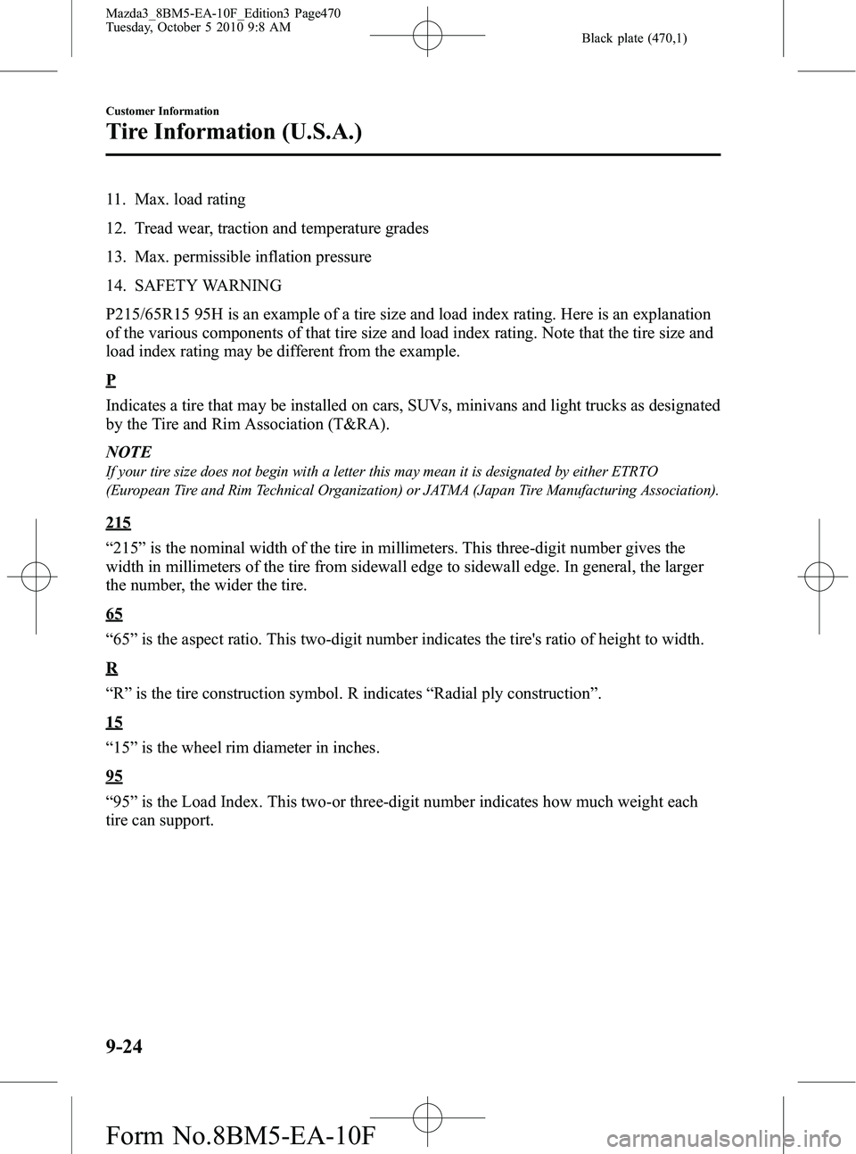 MAZDA MODEL 3 5-DOOR 2011  Owners Manual Black plate (470,1)
11. Max. load rating
12. Tread wear, traction and temperature grades
13. Max. permissible inflation pressure
14. SAFETY WARNING
P215/65R15 95H is an example of a tire size and load