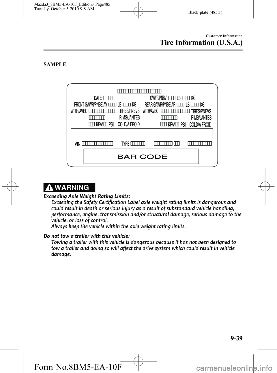 MAZDA MODEL 3 5-DOOR 2011  Owners Manual Black plate (485,1)
SAMPLE
WARNING
Exceeding Axle Weight Rating Limits:Exceeding the Safety Certification Label axle weight rating limits is dangerous and
could result in death or serious injury as a 