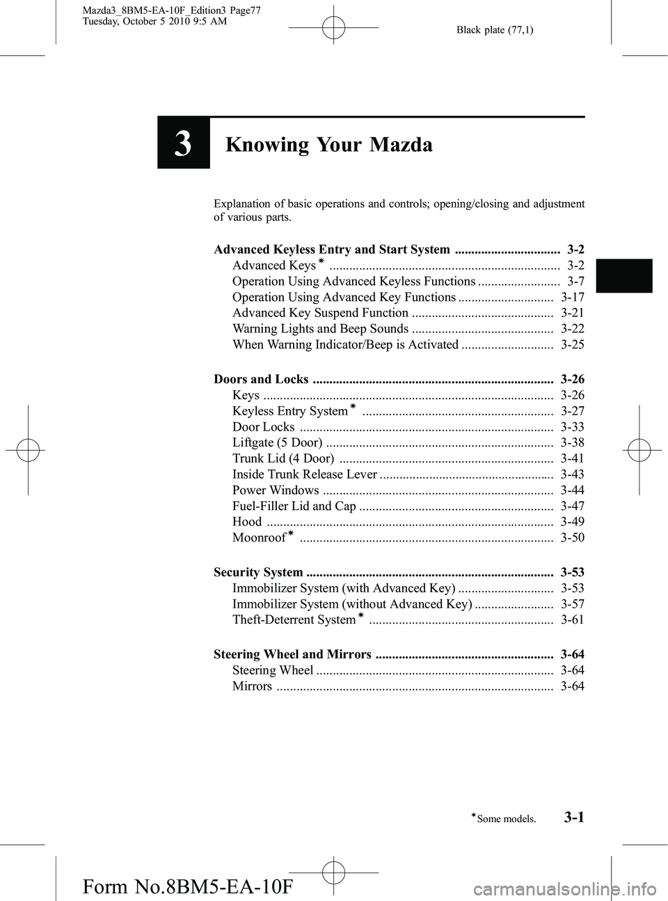 MAZDA MODEL 3 4-DOOR 2011  Owners Manual Black plate (77,1)
3Knowing Your Mazda
Explanation of basic operations and controls; opening/closing and adjustment
of various parts.
Advanced Keyless Entry and Start System ..........................