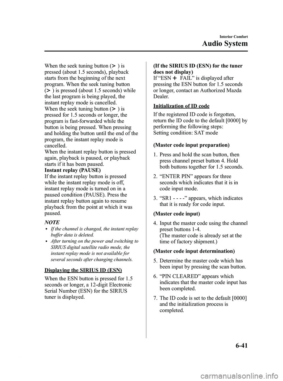 MAZDA MODEL MX-5 MIATA PRHT 2011 Owners Manual Black plate (261,1)
When the seek tuning button ()is
pressed (about 1.5 seconds), playback
starts from the beginning of the next
program. When the seek tuning button
(
) is pressed (about 1.5 seconds) MAZDA MODEL MX-5 MIATA PRHT 2011 Owners Manual Black plate (261,1)
When the seek tuning button ()is
pressed (about 1.5 seconds), playback
starts from the beginning of the next
program. When the seek tuning button
(
) is pressed (about 1.5 seconds)