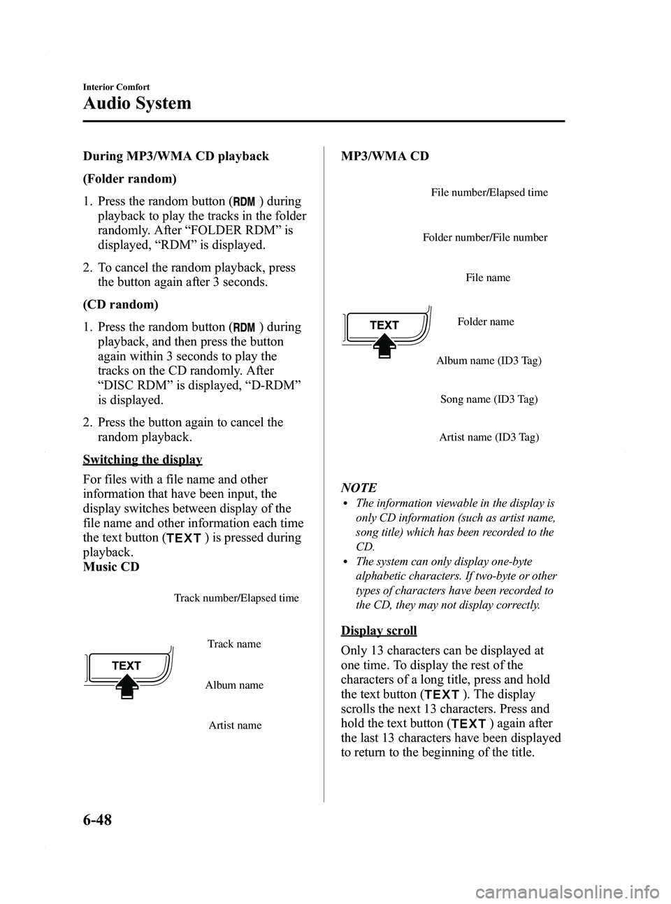 MAZDA MODEL MX-5 MIATA PRHT 2011 Owners Guide Black plate (268,1)
During MP3/WMA CD playback
(Folder random)
1. Press the random button (
) during
playback to play the tracks in the folder
randomly. After “FOLDER RDM ”is
displayed, “RDM ” MAZDA MODEL MX-5 MIATA PRHT 2011 Owners Guide Black plate (268,1)
During MP3/WMA CD playback
(Folder random)
1. Press the random button (
) during
playback to play the tracks in the folder
randomly. After “FOLDER RDM ”is
displayed, “RDM ”