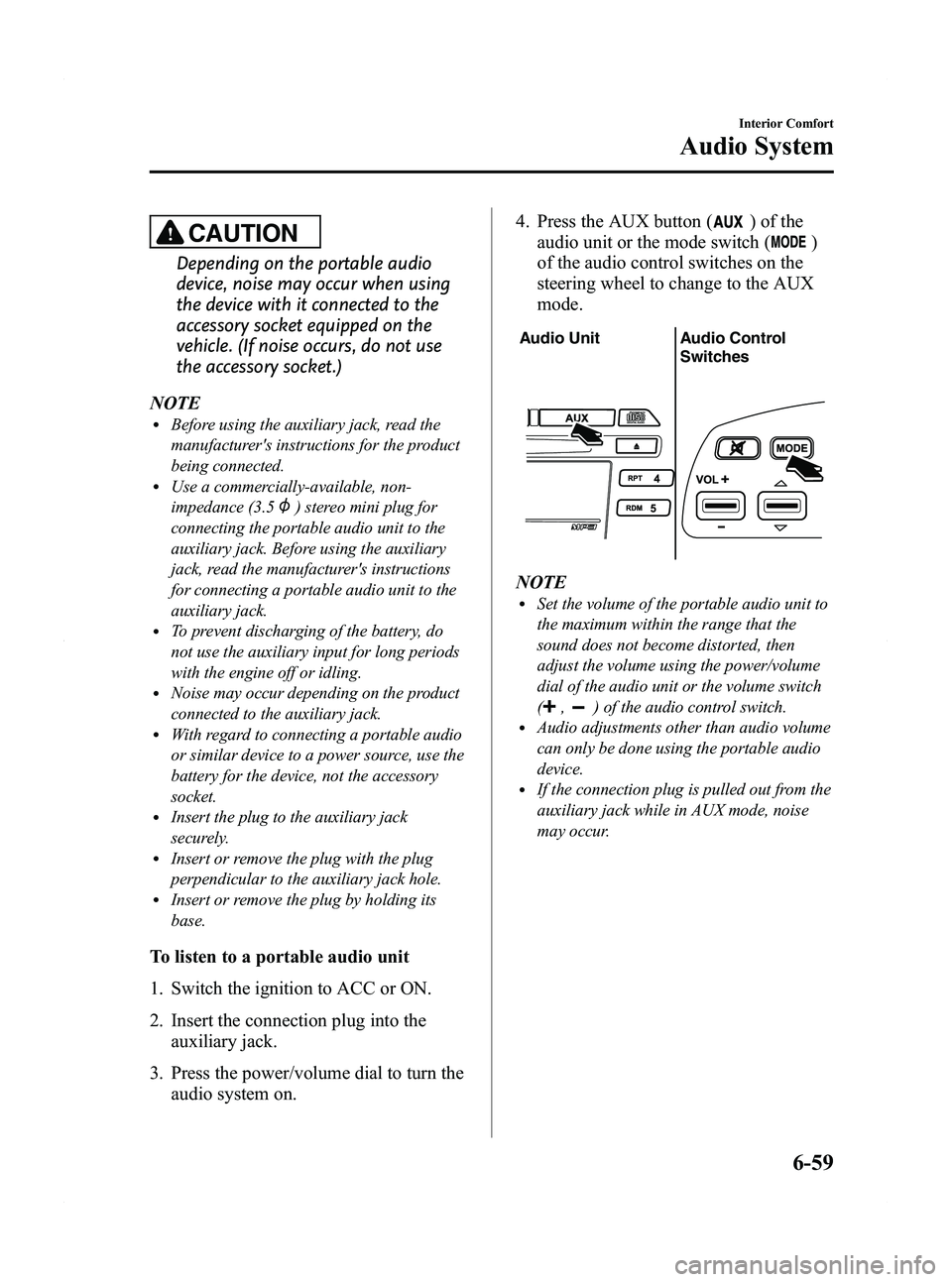 MAZDA MODEL MX-5 MIATA PRHT 2011 Owners Manual Black plate (279,1)
CAUTION
Depending on the portable audio
device, noise may occur when using
the device with it connected to the
accessory socket equipped on the
vehicle. (If noise occurs, do not us MAZDA MODEL MX-5 MIATA PRHT 2011 Owners Manual Black plate (279,1)
CAUTION
Depending on the portable audio
device, noise may occur when using
the device with it connected to the
accessory socket equipped on the
vehicle. (If noise occurs, do not us