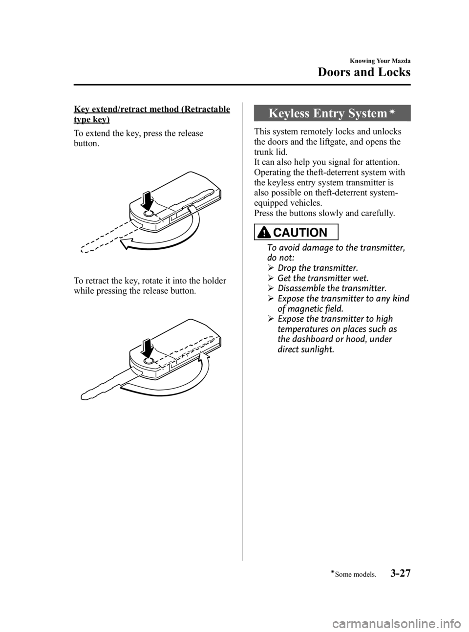 MAZDA MODEL 3 5-DOOR 2010  Owners Manual Black plate (103,1)
Key extend/retract method (Retractable
type key)
To extend the key, press the release
button.
To retract the key, rotate it into the holder
while pressing the release button.
Keyle
