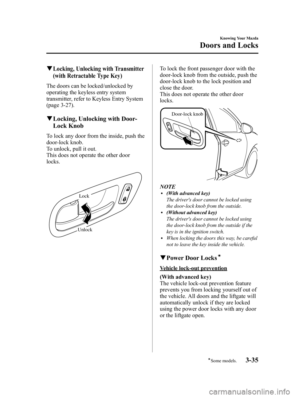 MAZDA MODEL 3 4-DOOR 2010 Owners Guide Black plate (111,1)
qLocking, Unlocking with Transmitter
(with Retractable Type Key)
The doors can be locked/unlocked by
operating the keyless entry system
transmitter, refer to Keyless Entry System
( MAZDA MODEL 3 4-DOOR 2010 Owners Guide Black plate (111,1)
qLocking, Unlocking with Transmitter
(with Retractable Type Key)
The doors can be locked/unlocked by
operating the keyless entry system
transmitter, refer to Keyless Entry System
(