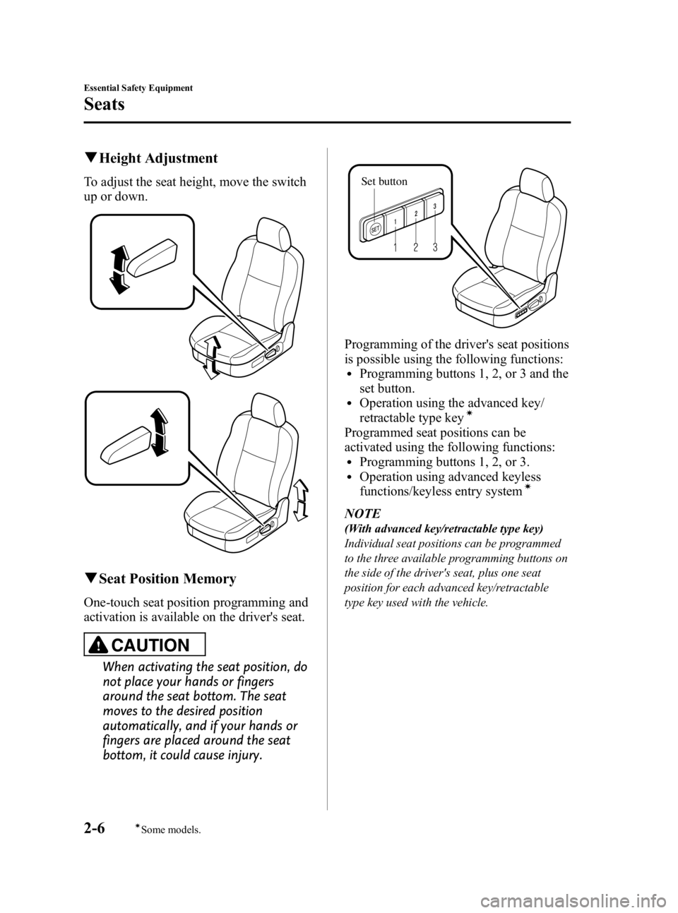 MAZDA MODEL 3 5-DOOR 2010  Owners Manual Black plate (20,1)
qHeight Adjustment
To adjust the seat height, move the switch
up or down.
qSeat Position Memory
One-touch seat position programming and
activation is available on the drivers seat.