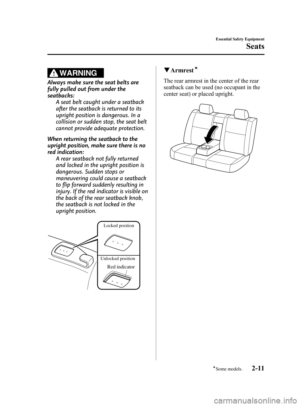 MAZDA MODEL 3 5-DOOR 2010 Owners Manual Black plate (25,1)
WARNING
Always make sure the seat belts are
fully pulled out from under the
seatbacks:A seat belt caught under a seatback
after the seatback is returned to its
upright position is d