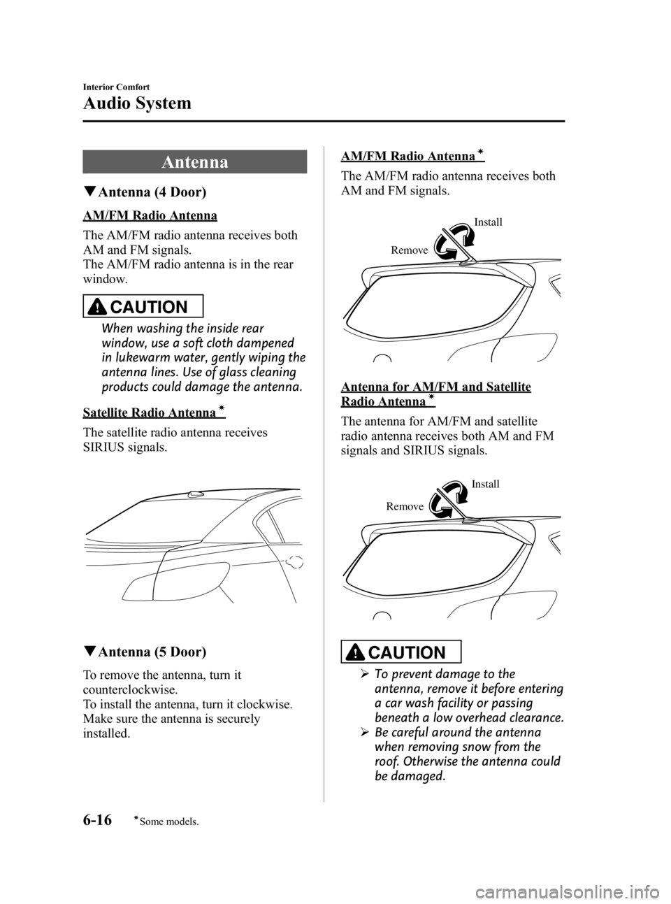 MAZDA MODEL 3 4-DOOR 2010  Owners Manual Black plate (246,1)
Antenna
qAntenna (4 Door)
AM/FM Radio Antenna
The AM/FM radio antenna receives both
AM and FM signals.
The AM/FM radio antenna is in the rear
window.
CAUTION
When washing the insid