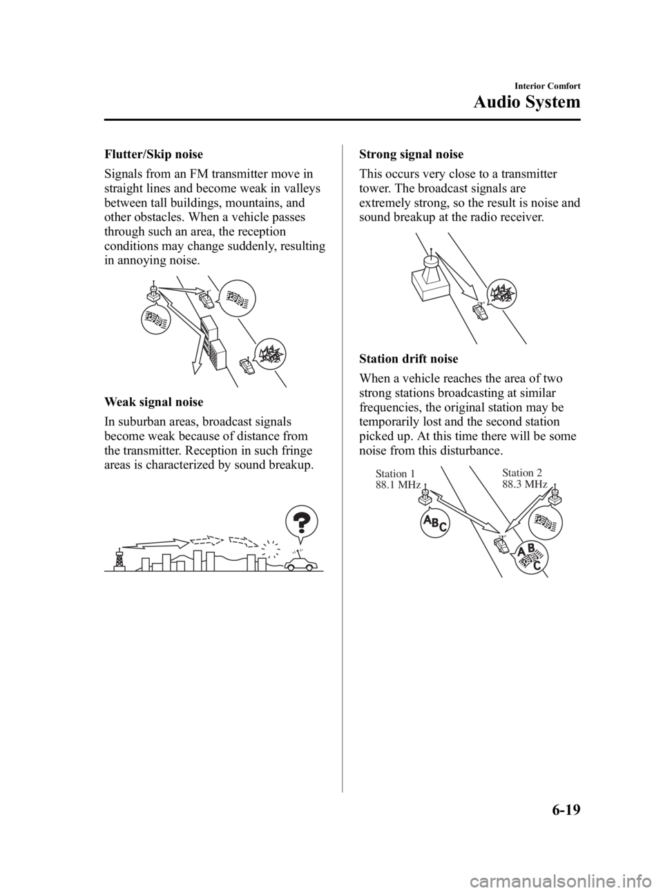 MAZDA MODEL 3 4-DOOR 2010  Owners Manual Black plate (249,1)
Flutter/Skip noise
Signals from an FM transmitter move in
straight lines and become weak in valleys
between tall buildings, mountains, and
other obstacles. When a vehicle passes
th