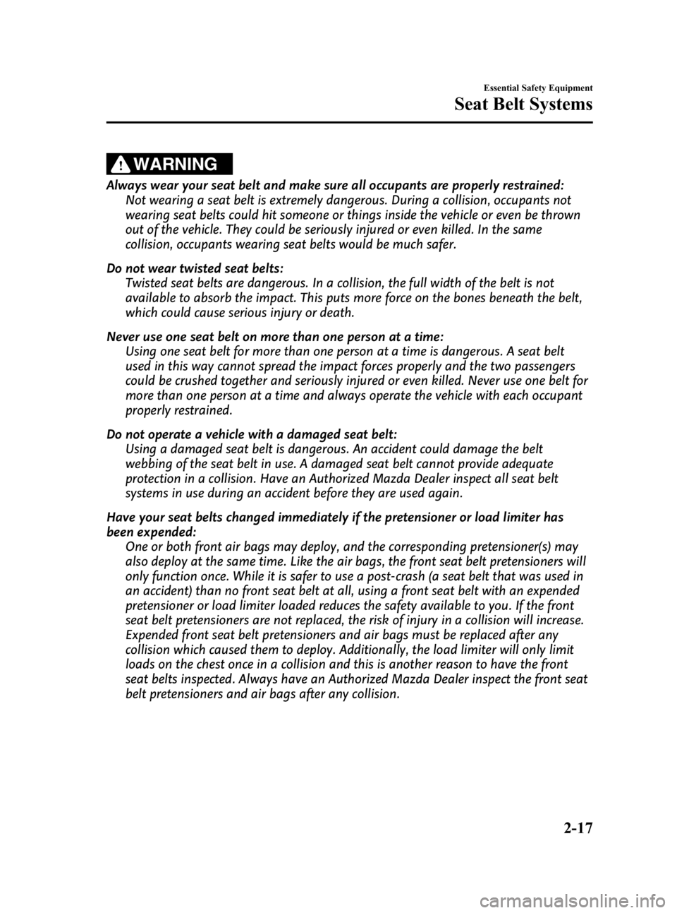 MAZDA MODEL 3 5-DOOR 2010  Owners Manual Black plate (31,1)
WARNING
Always wear your seat belt and make sure all occupants are properly restrained:Not wearing a seat belt is extremely dangerous. During a collision, occupants not
wearing seat