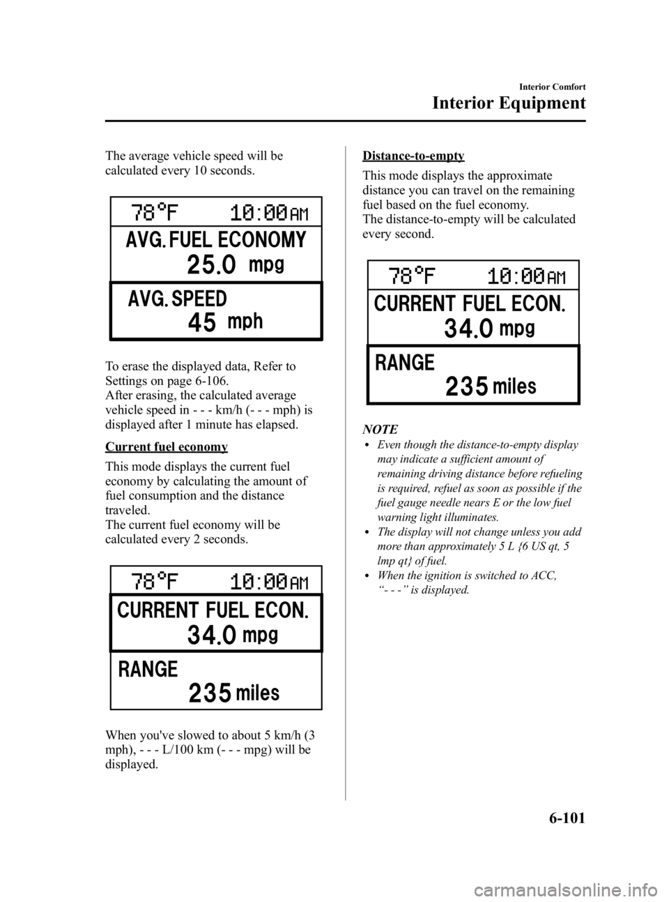 MAZDA MODEL 3 5-DOOR 2010  Owners Manual Black plate (331,1)
The average vehicle speed will be
calculated every 10 seconds.
To erase the displayed data, Refer to
Settings on page 6-106.
After erasing, the calculated average
vehicle speed in 