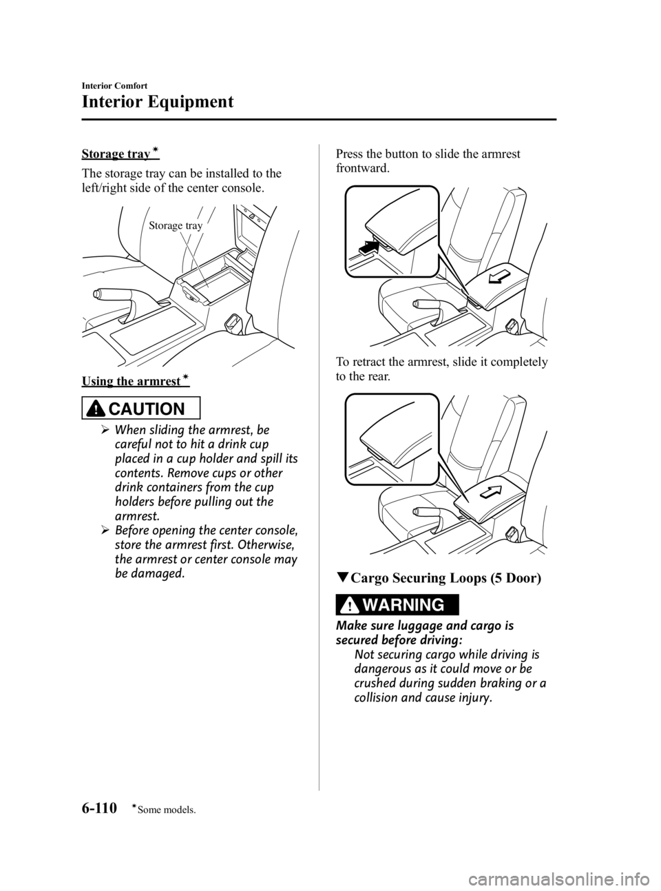 MAZDA MODEL 3 5-DOOR 2010 Owners Manual Black plate (340,1)
Storage trayí
The storage tray can be installed to the
left/right side of the center console.
Storage tray
Using the armrestí
CAUTION
ØWhen sliding the armrest, be
careful not t MAZDA MODEL 3 5-DOOR 2010 Owners Manual Black plate (340,1)
Storage trayí
The storage tray can be installed to the
left/right side of the center console.
Storage tray
Using the armrestí
CAUTION
ØWhen sliding the armrest, be
careful not t