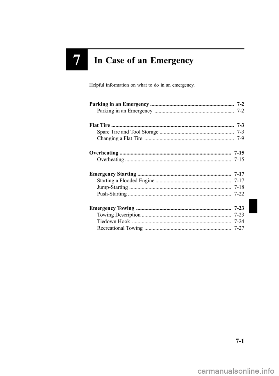 MAZDA MODEL 3 5-DOOR 2010  Owners Manual Black plate (345,1)
7In Case of an Emergency
Helpful information on what to do in an emergency.
Parking in an Emergency ............................................................. 7-2Parking in an E