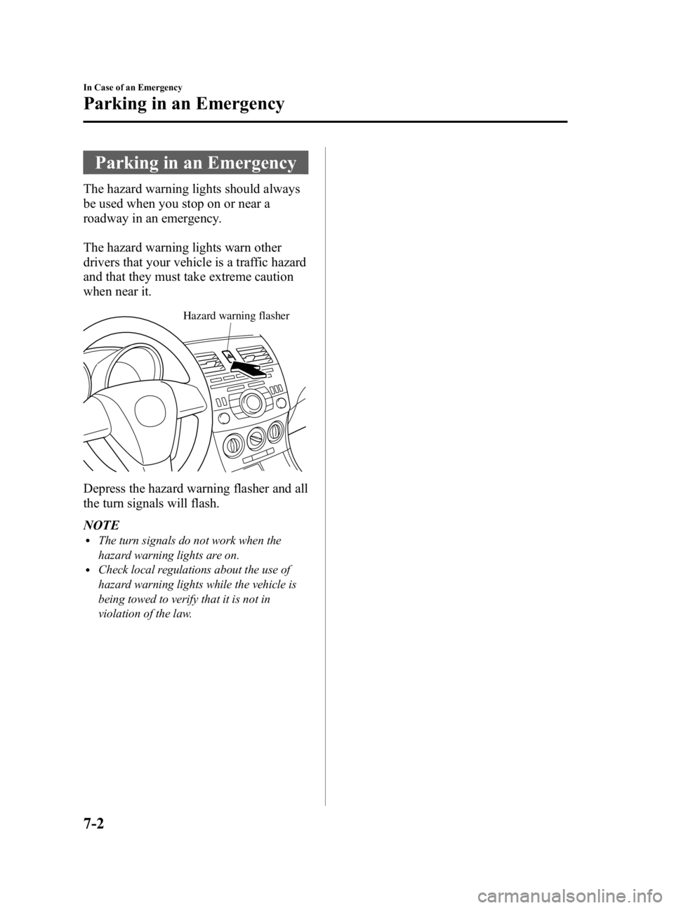 MAZDA MODEL 3 5-DOOR 2010  Owners Manual Black plate (346,1)
Parking in an Emergency
The hazard warning lights should always
be used when you stop on or near a
roadway in an emergency.
The hazard warning lights warn other
drivers that your v
