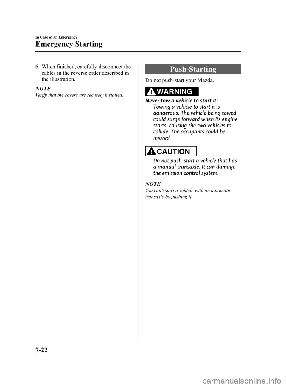 MAZDA MODEL 3 5-DOOR 2010  Owners Manual Black plate (366,1)
6. When finished, carefully disconnect thecables in the reverse order described in
the illustration.
NOTE
Verify that the covers are securely installed.
Push-Starting
Do not push-s