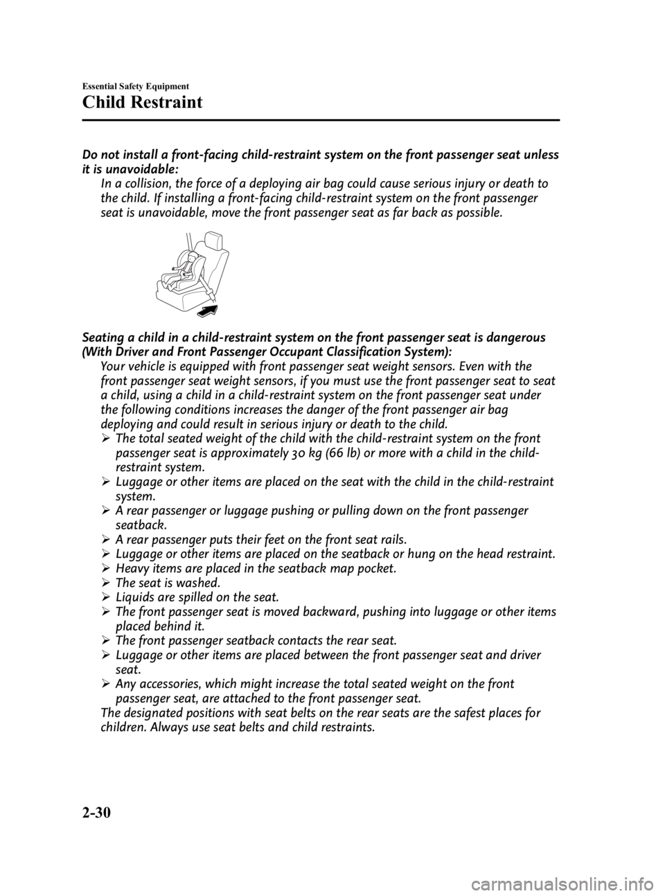 MAZDA MODEL 3 5-DOOR 2010 Service Manual Black plate (44,1)
Do not install a front-facing child-restraint system on the front passenger seat unless
it is unavoidable:In a collision, the force of a deploying air bag could cause serious injury