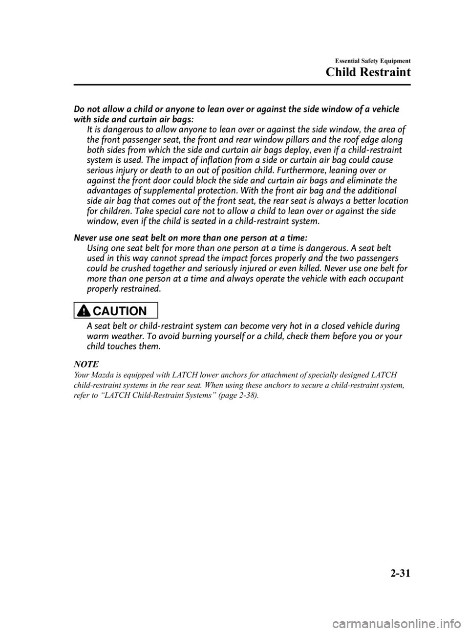 MAZDA MODEL 3 5-DOOR 2010 Service Manual Black plate (45,1)
Do not allow a child or anyone to lean over or against the side window of a vehicle
with side and curtain air bags:It is dangerous to allow anyone to lean over or against the side w