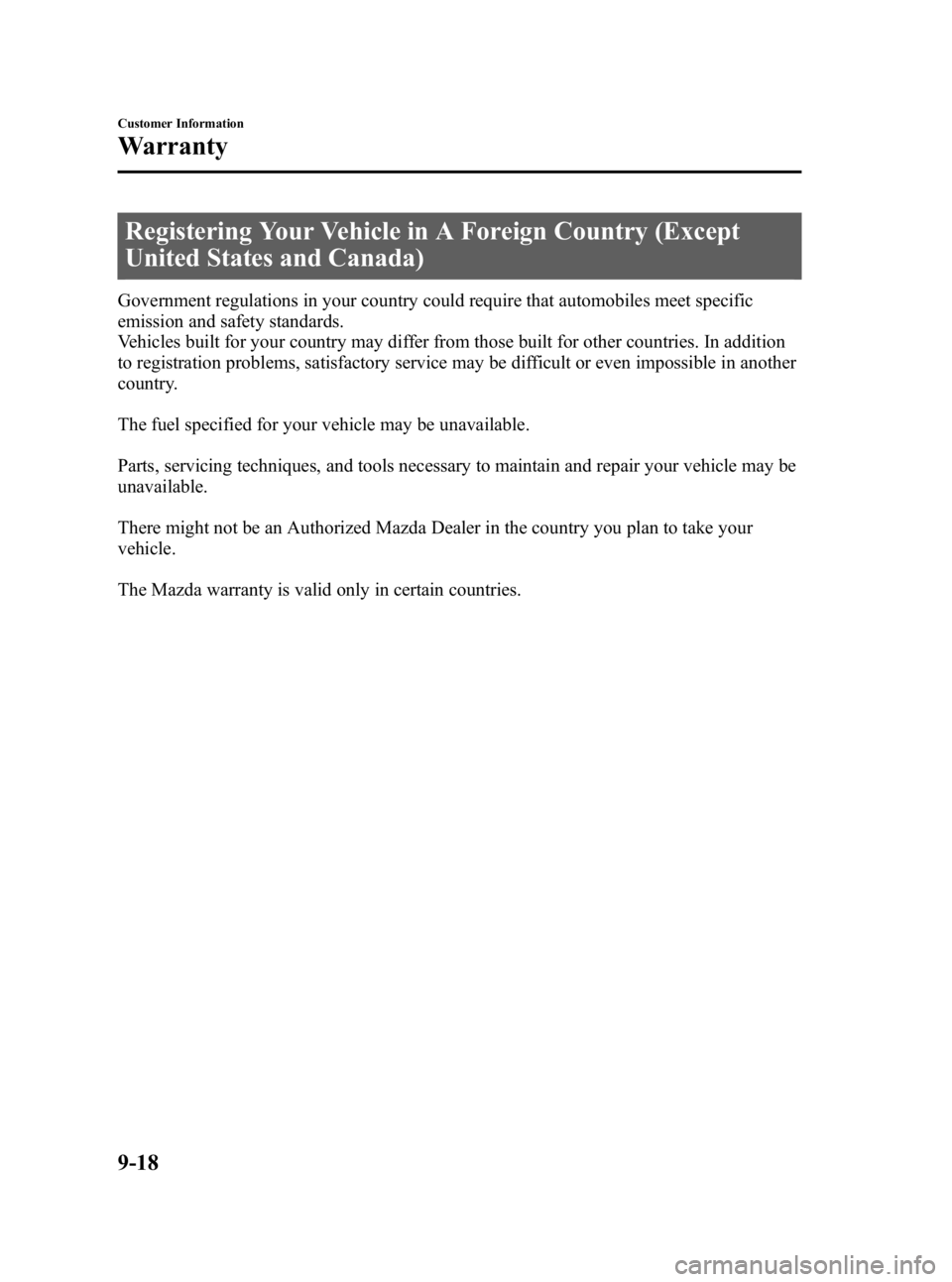 MAZDA MODEL 3 5-DOOR 2010 Owners Manual Black plate (456,1)
Registering Your Vehicle in A Foreign Country (Except
United States and Canada)
Government regulations in your country could require that automobiles meet specific
emission and saf MAZDA MODEL 3 5-DOOR 2010 Owners Manual Black plate (456,1)
Registering Your Vehicle in A Foreign Country (Except
United States and Canada)
Government regulations in your country could require that automobiles meet specific
emission and saf
