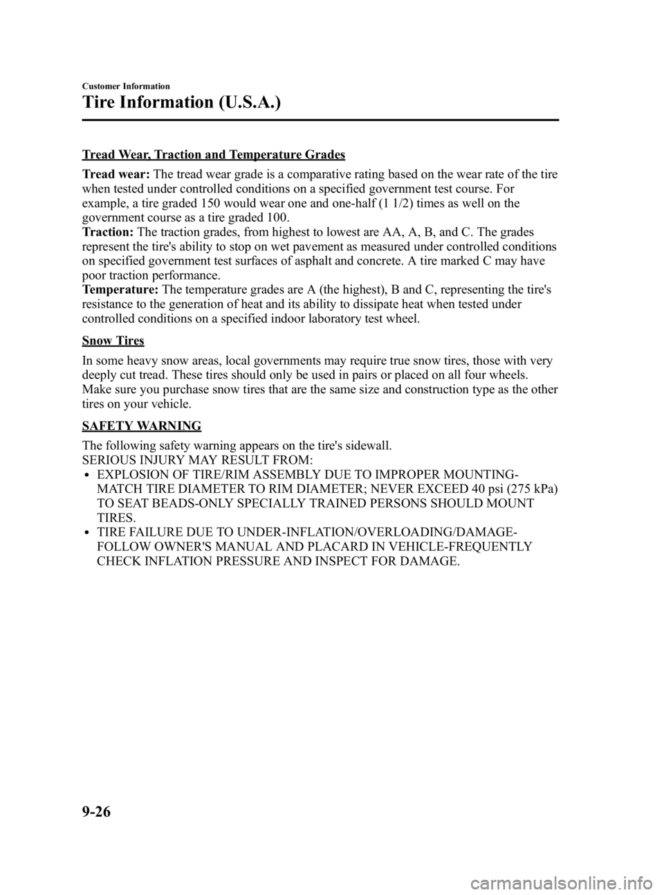 MAZDA MODEL 3 5-DOOR 2010 Owners Manual Black plate (464,1)
Tread Wear, Traction and Temperature Grades
Tread wear:The tread wear grade is a comparative rating based on the wear rate of the tire
when tested under controlled conditions on a MAZDA MODEL 3 5-DOOR 2010 Owners Manual Black plate (464,1)
Tread Wear, Traction and Temperature Grades
Tread wear:The tread wear grade is a comparative rating based on the wear rate of the tire
when tested under controlled conditions on a
