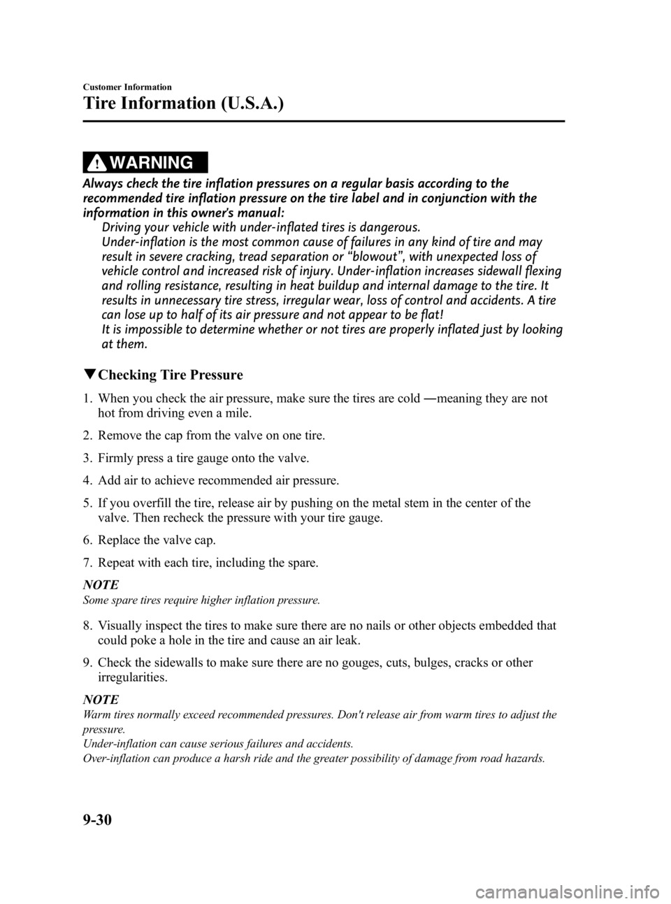 MAZDA MODEL 3 5-DOOR 2010 Owners Manual Black plate (468,1)
WARNING
Always check the tire inflation pressures on a regular basis according to the
recommended tire inflation pressure on the tire label and in conjunction with the
information MAZDA MODEL 3 5-DOOR 2010 Owners Manual Black plate (468,1)
WARNING
Always check the tire inflation pressures on a regular basis according to the
recommended tire inflation pressure on the tire label and in conjunction with the
information