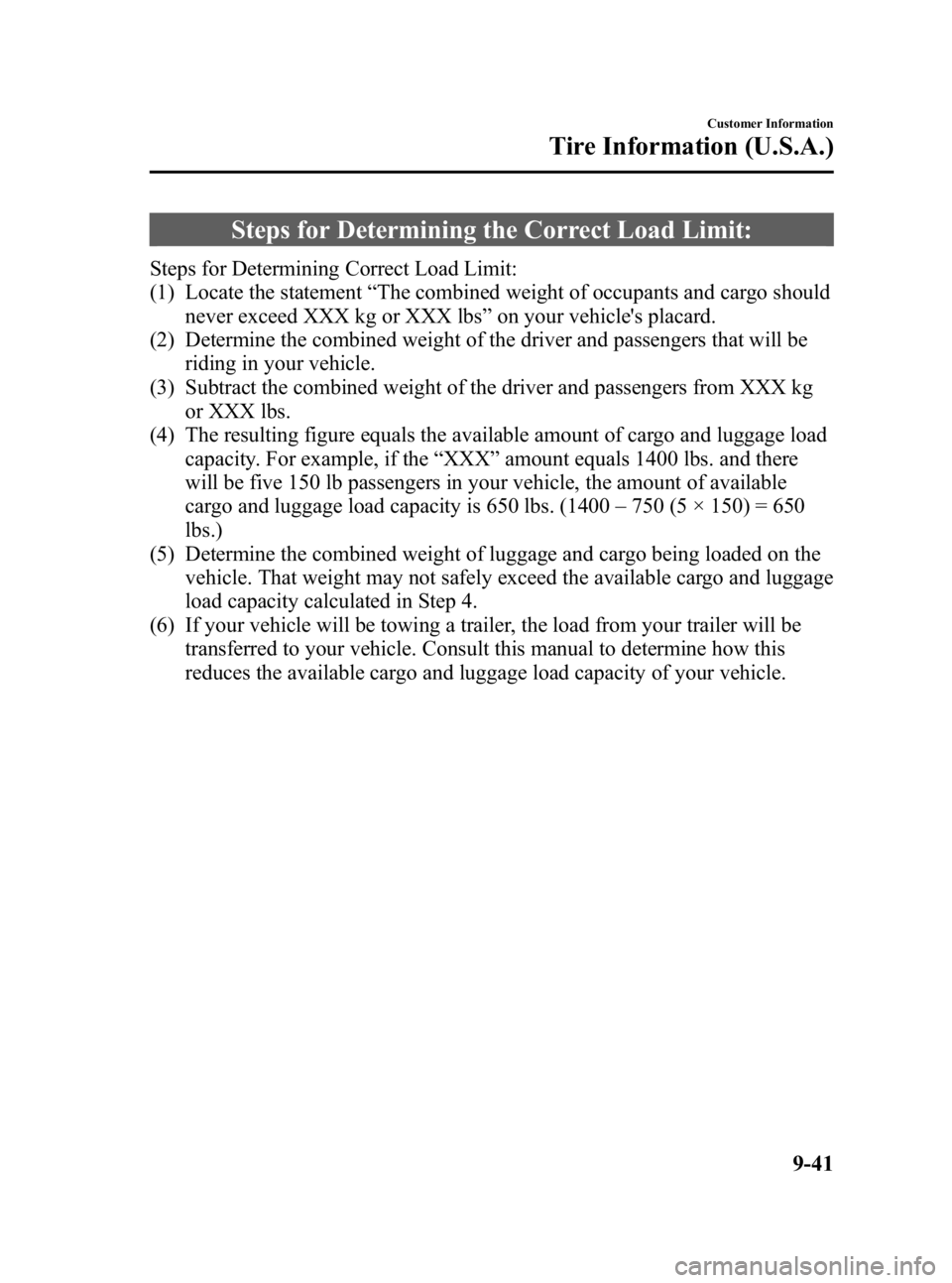 MAZDA MODEL 3 5-DOOR 2010 Owners Manual Black plate (479,1)
Steps for Determining the Correct Load Limit:
Steps for Determining Correct Load Limit:
(1) Locate the statement“The combined weight of occupants and cargo should
never exceed XX MAZDA MODEL 3 5-DOOR 2010 Owners Manual Black plate (479,1)
Steps for Determining the Correct Load Limit:
Steps for Determining Correct Load Limit:
(1) Locate the statement“The combined weight of occupants and cargo should
never exceed XX