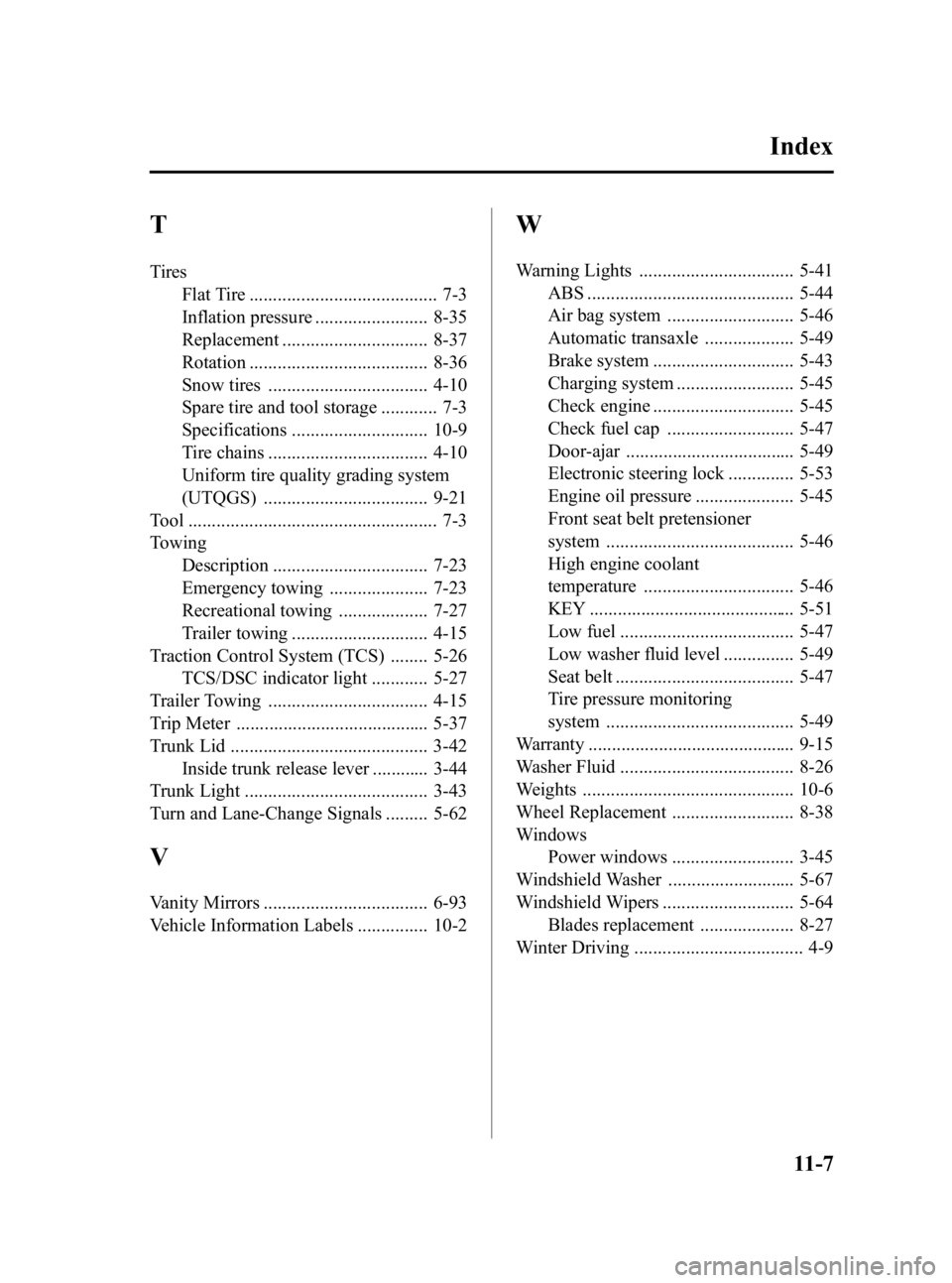 MAZDA MODEL 3 5-DOOR 2010  Owners Manual Black plate (503,1)
T
TiresFlat Tire ........................................ 7-3
Inflation pressure ........................ 8-35
Replacement ............................... 8-37
Rotation ...........