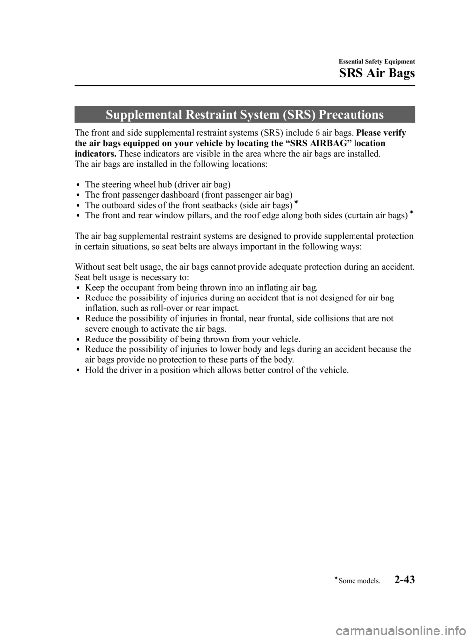 MAZDA MODEL 3 5-DOOR 2010  Owners Manual Black plate (57,1)
Supplemental Restraint System (SRS) Precautions
The front and side supplemental restraint systems (SRS) include 6 air bags.Please verify
the air bags equipped on your vehicle by loc