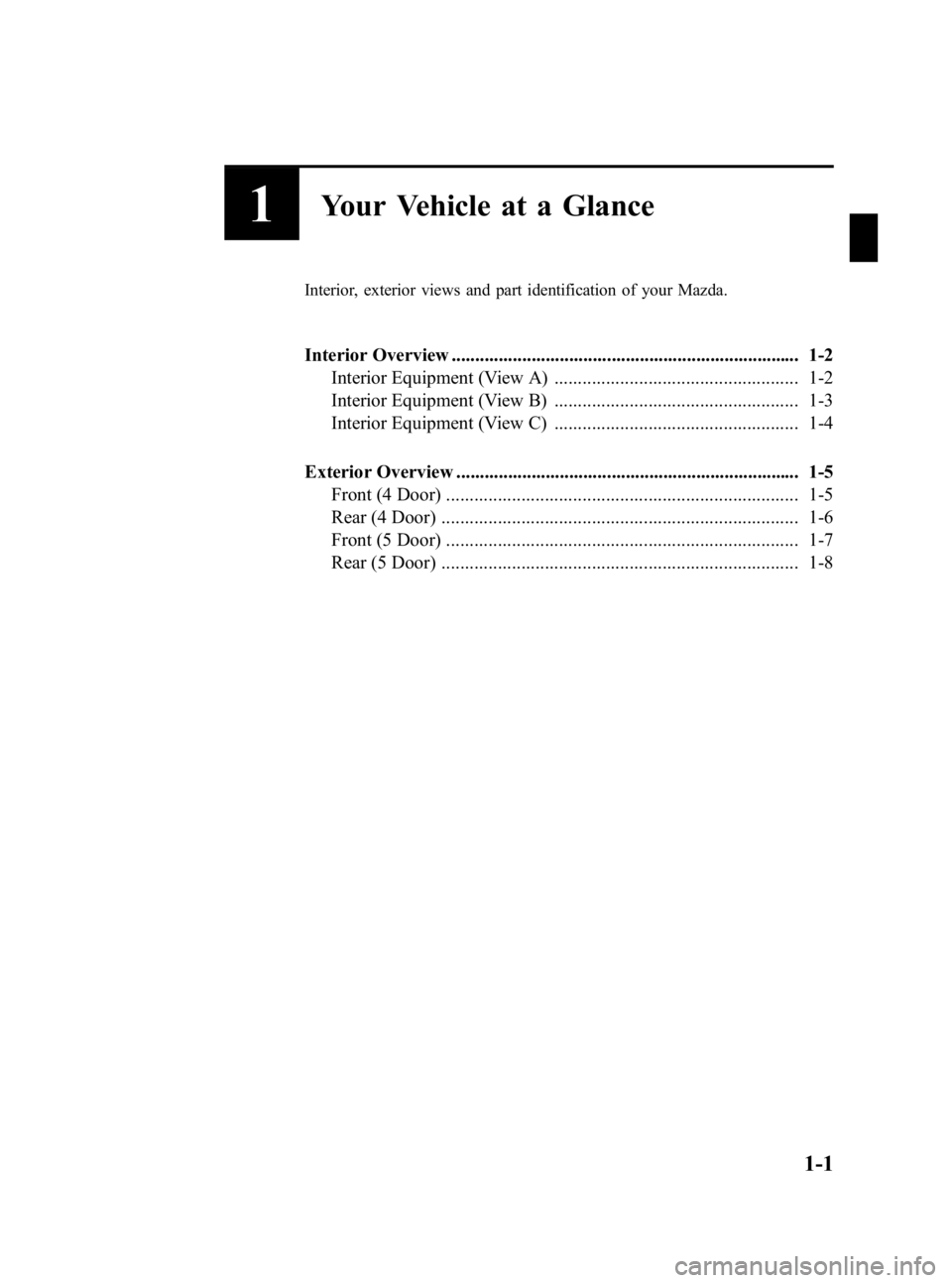 MAZDA MODEL 3 5-DOOR 2010  Owners Manual Black plate (7,1)
1Your Vehicle at a Glance
Interior, exterior views and part identification of your Mazda.
Interior Overview ..........................................................................