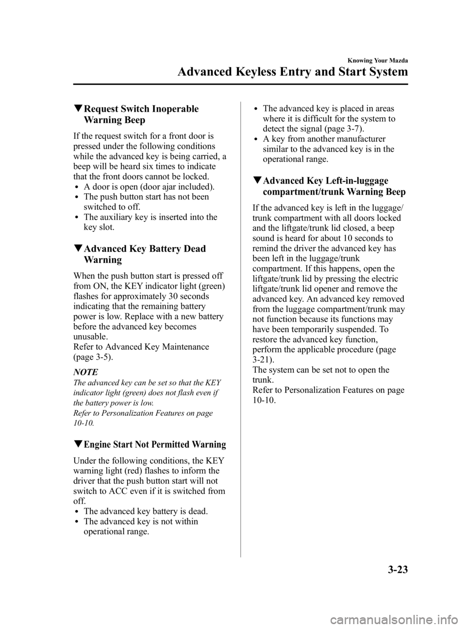 MAZDA MODEL 3 4-DOOR 2010  Owners Manual Black plate (99,1)
qRequest Switch Inoperable
Warning Beep
If the request switch for a front door is
pressed under the following conditions
while the advanced key is being carried, a
beep will be hear