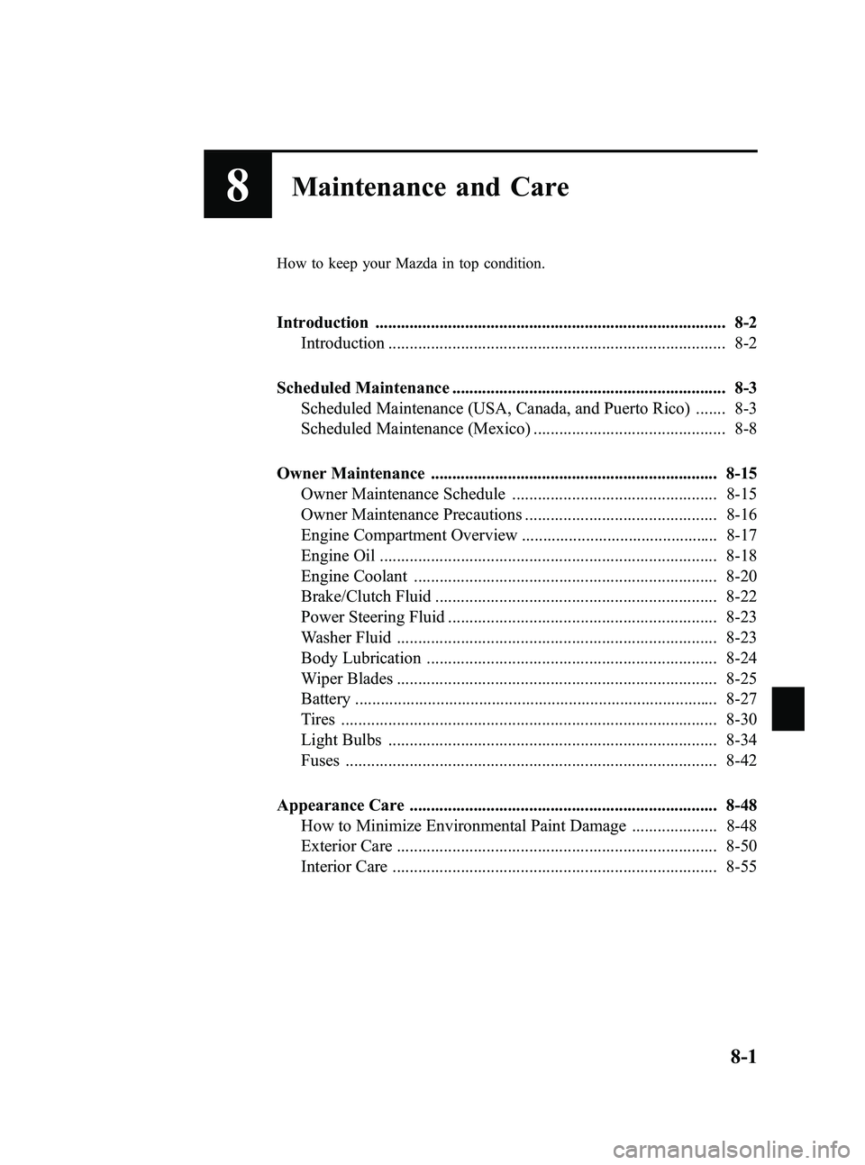 MAZDA MODEL MX-5 MIATA POWER RETRACTABLE HARDTOP 2010  Owners Manual Black plate (331,1)
8Maintenance and Care
How to keep your Mazda in top condition.
Introduction .................................................................................. 8-2Introduction .....