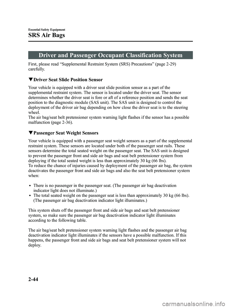 MAZDA MODEL MX-5 MIATA POWER RETRACTABLE HARDTOP 2010  Owners Manual Black plate (56,1)
Driver and Passenger Occupant Classification System
First, please read“Supplemental Restraint System (SRS) Precautions ”(page 2-29)
carefully.
q Driver Seat Slide Position Senso