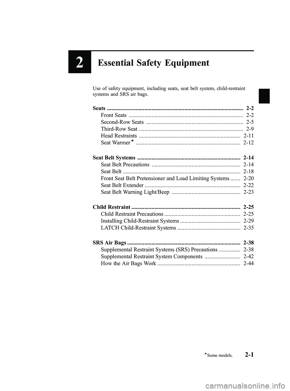 MAZDA MODEL 5 2010 User Guide Black plate (13,1)
2Essential Safety Equipment
Use of safety equipment, including seats, seat belt system, child-restraint
systems and SRS air bags.
Seats .............................................